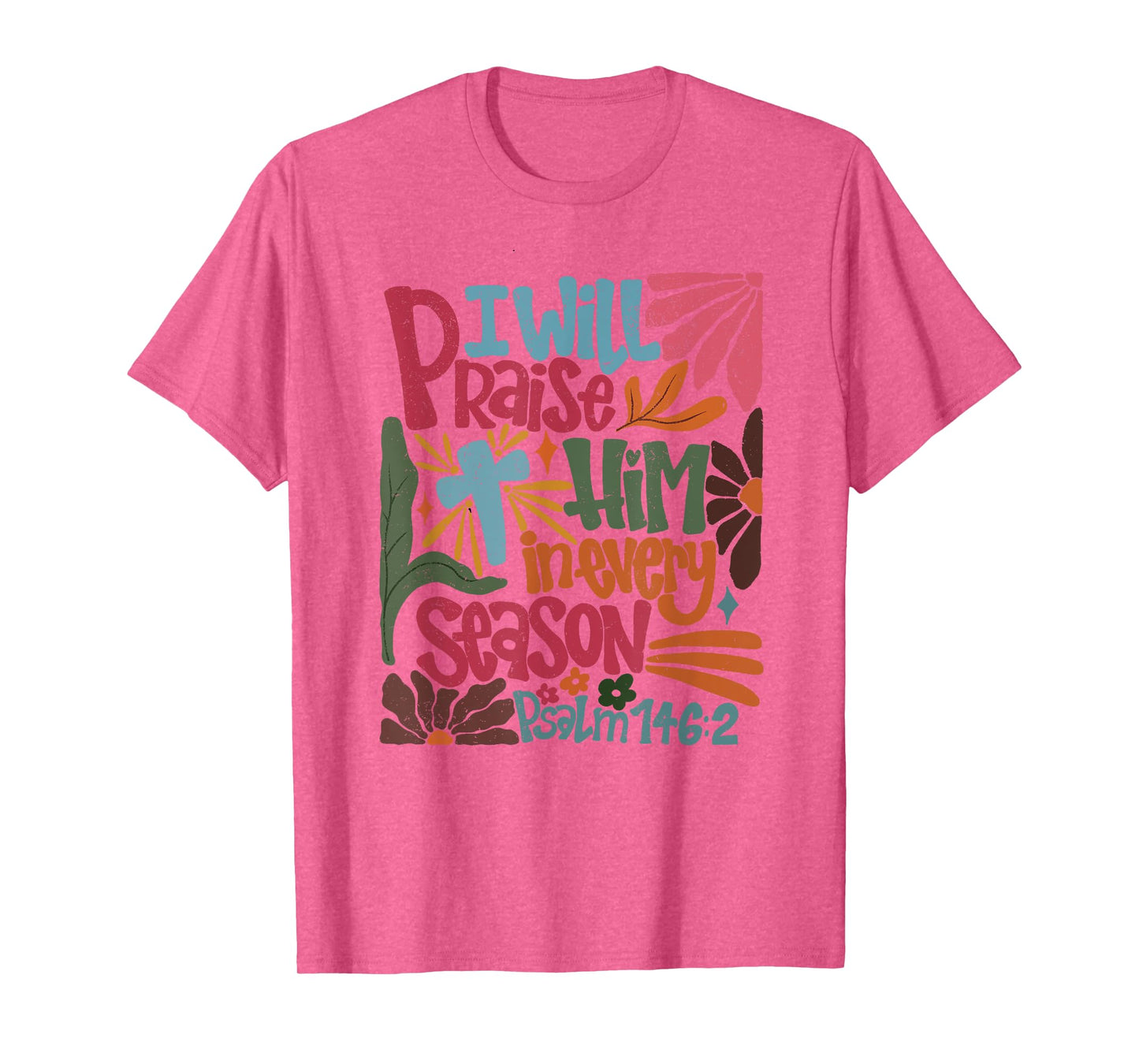 Christian Thanksgiving I Will Praise Him In Every Season T-Shirt