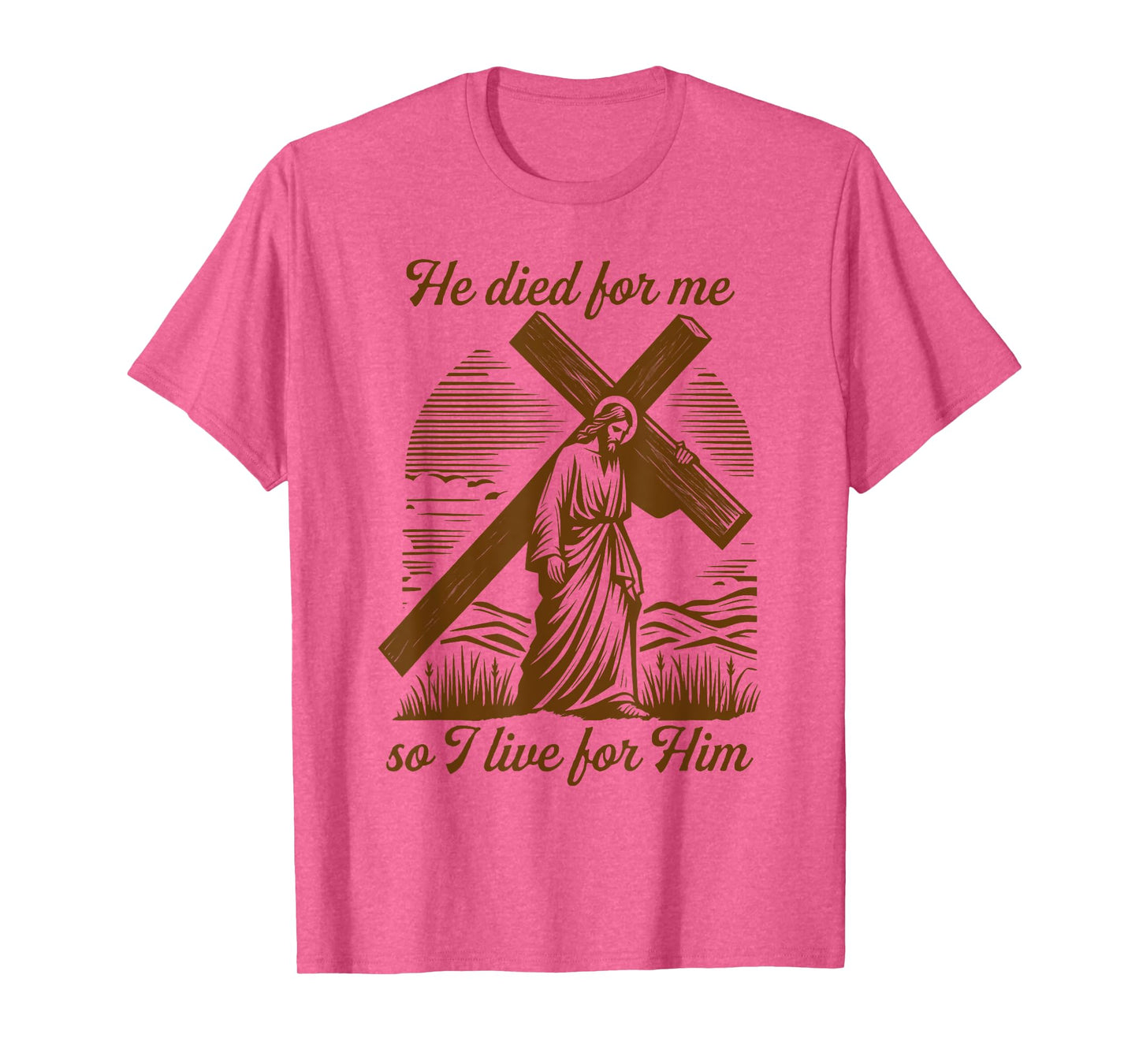 He Died For Me So I Live For Him Jesus Christian Easter T-Shirt