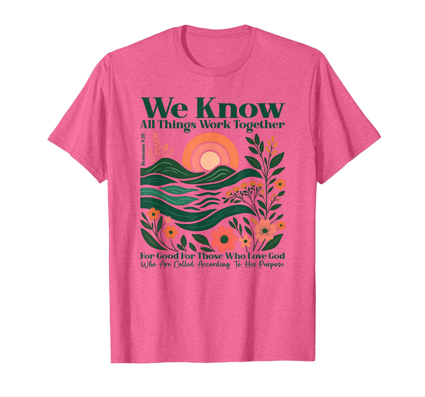 We Know All Things Work Together for Good - Romans 8:28 T-Shirt
