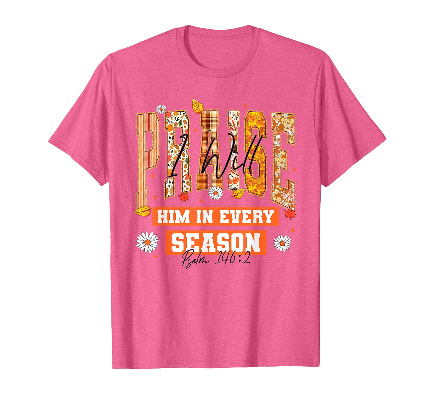 I Will Praise Him in Every Season Thanksgiving Fall Autumn T-Shirt