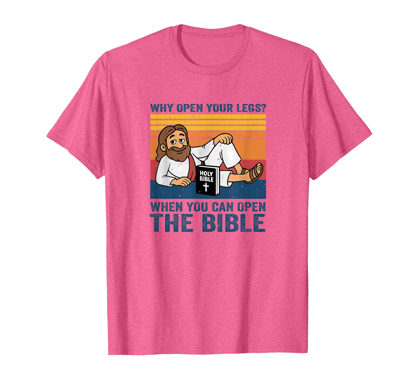 Why Open Your Legs? When You Can Open The Bible Christ T-Shirt