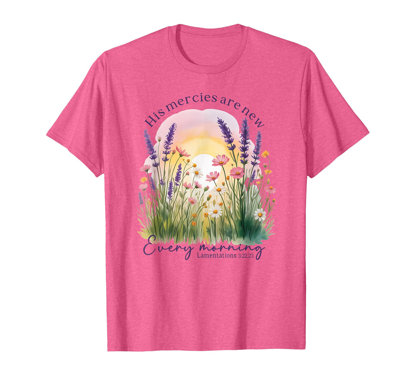 His Mercies are New Every Morning - Lamentations 3:22, 23 T-Shirt