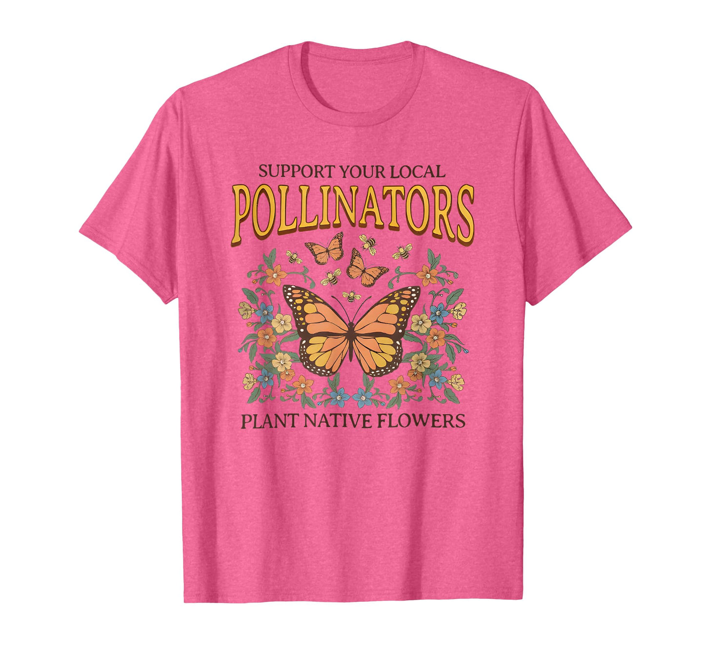 support your local pollinators plant native flowers T-Shirt