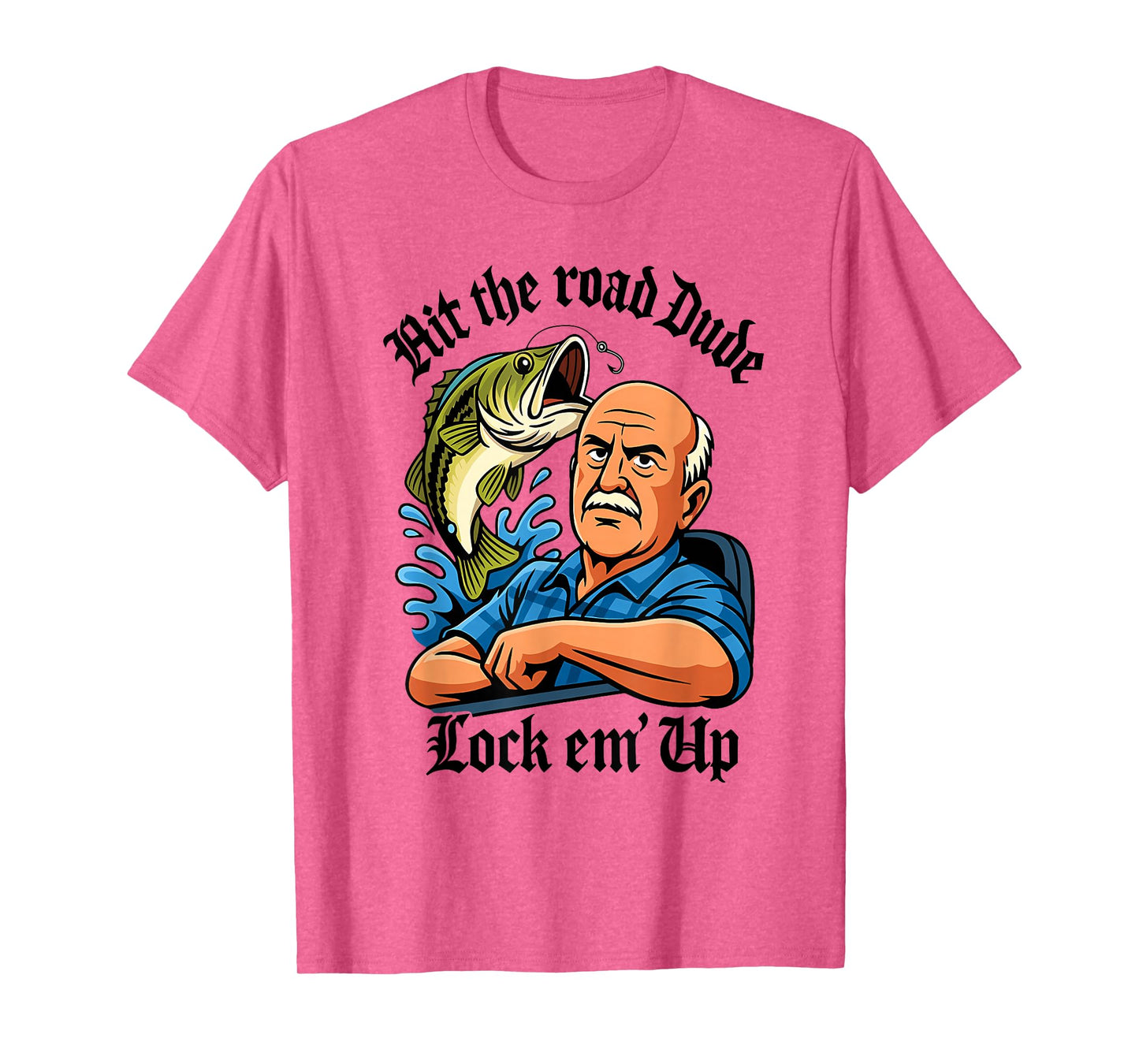Hit The Road Dude Lock em' Up Funny Design T-Shirt