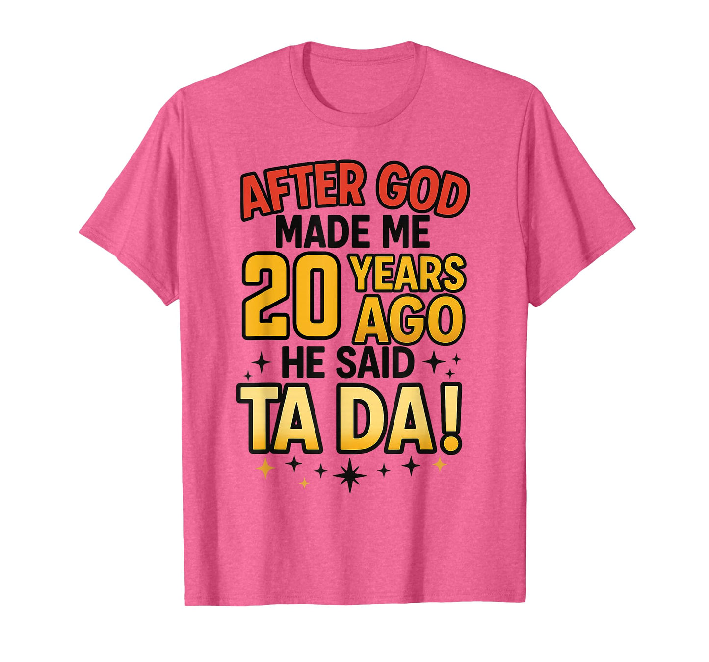 After God Made Me 20 Years Ago He Said Ta Da 20th Birthday T-Shirt