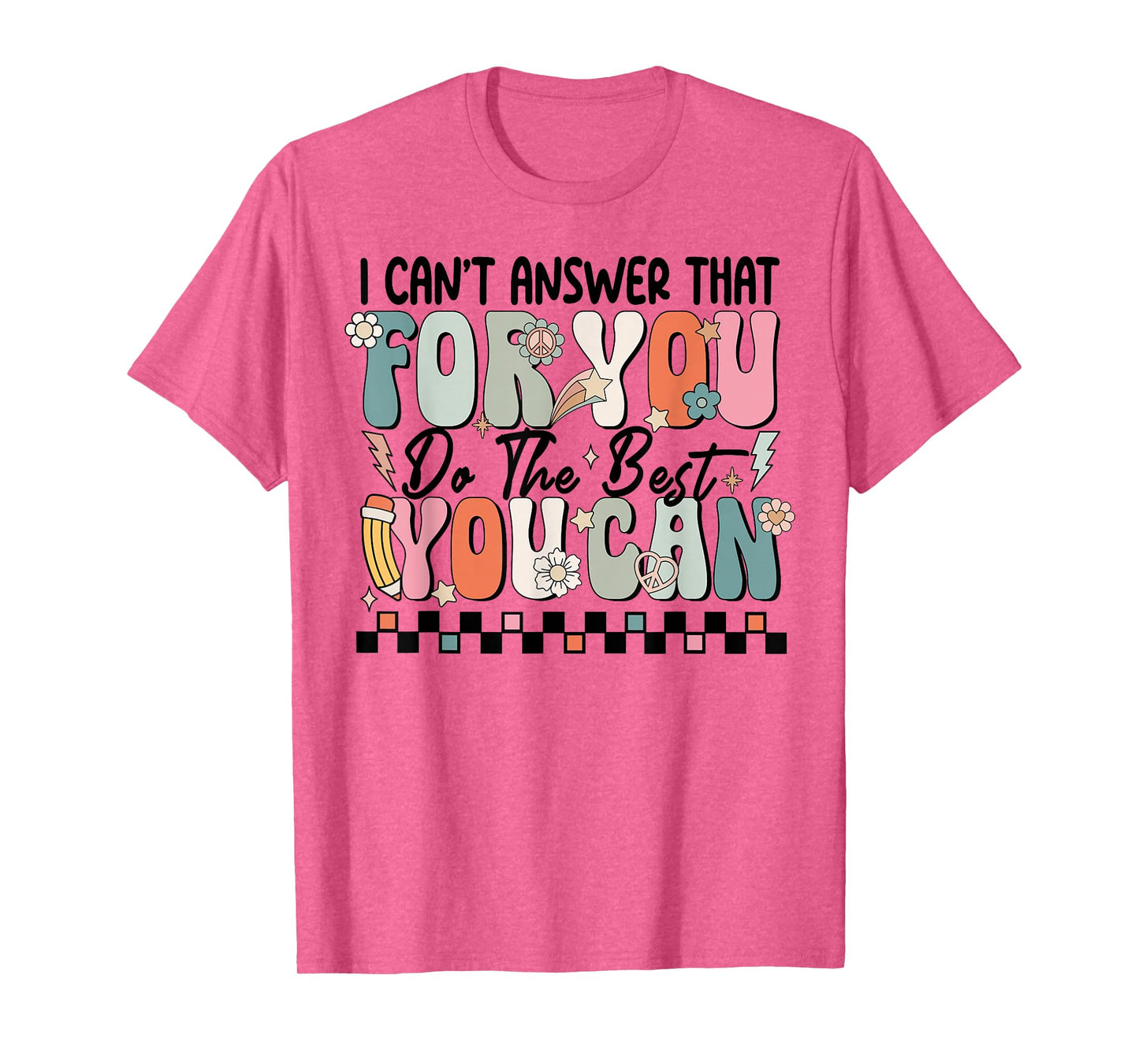 I Can't Answer That For You Do The Best You Can Testing Day T-Shirt