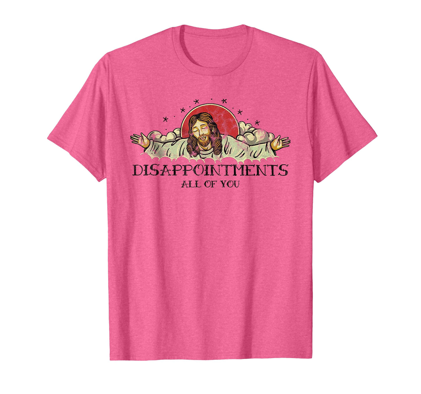 Disappointments All Of You Disappointed Jesus T-Shirt