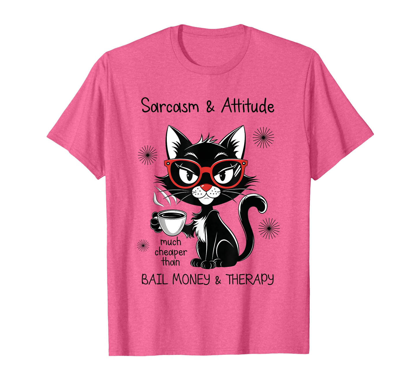 Funny Sarcastic Rude Sayings Sarcasm And Attitude Cat Men Women T-Shirt