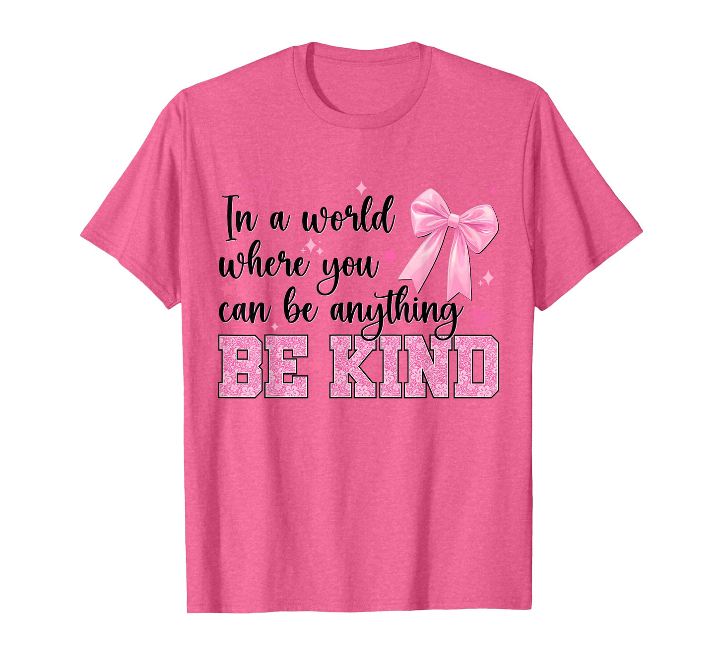 in A World Where You Can Be Anything Be Kind Bow Kindness T-Shirt