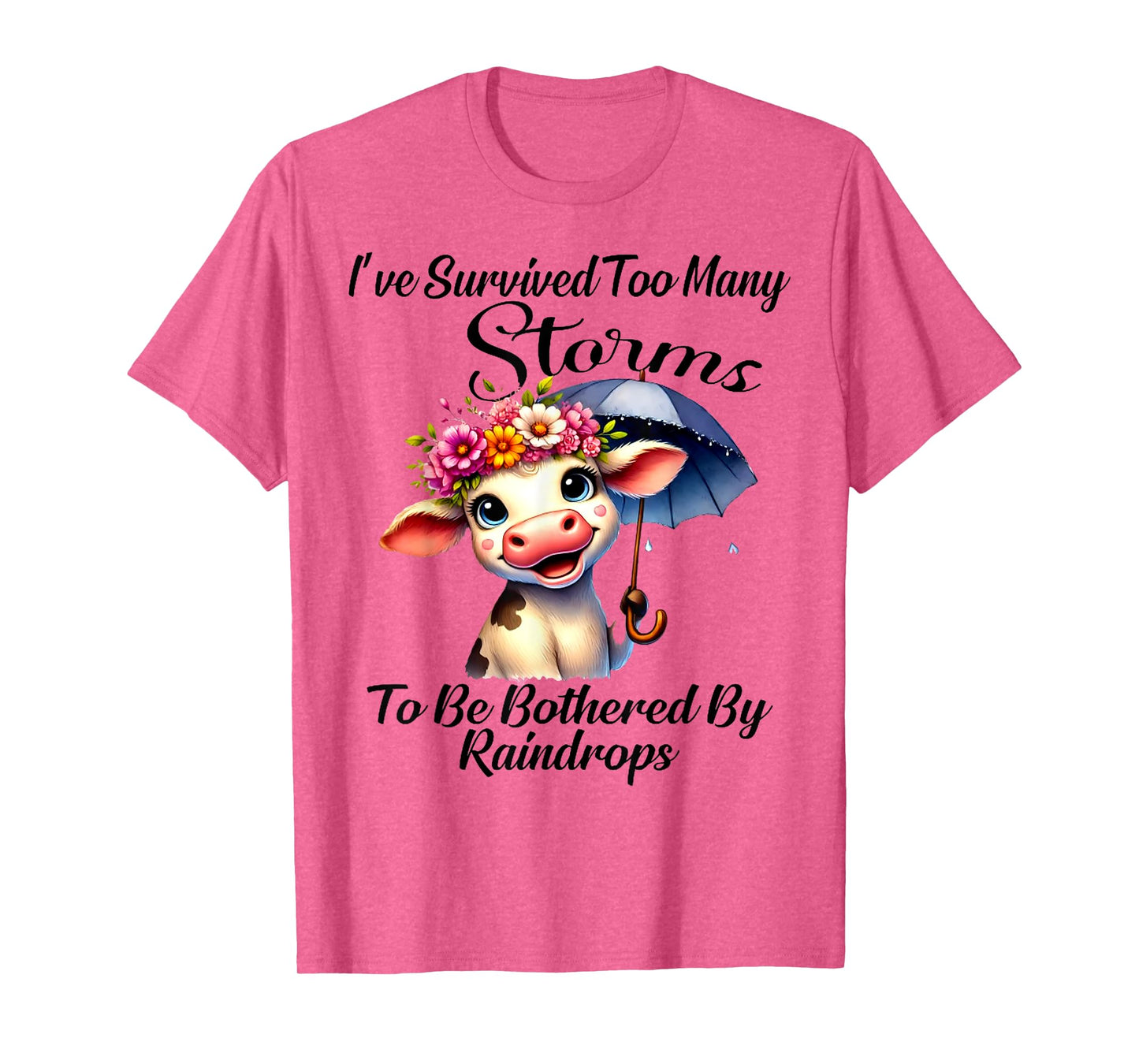 I've Survived Too Many Storms To Be Bothered By Raindrops T-Shirt
