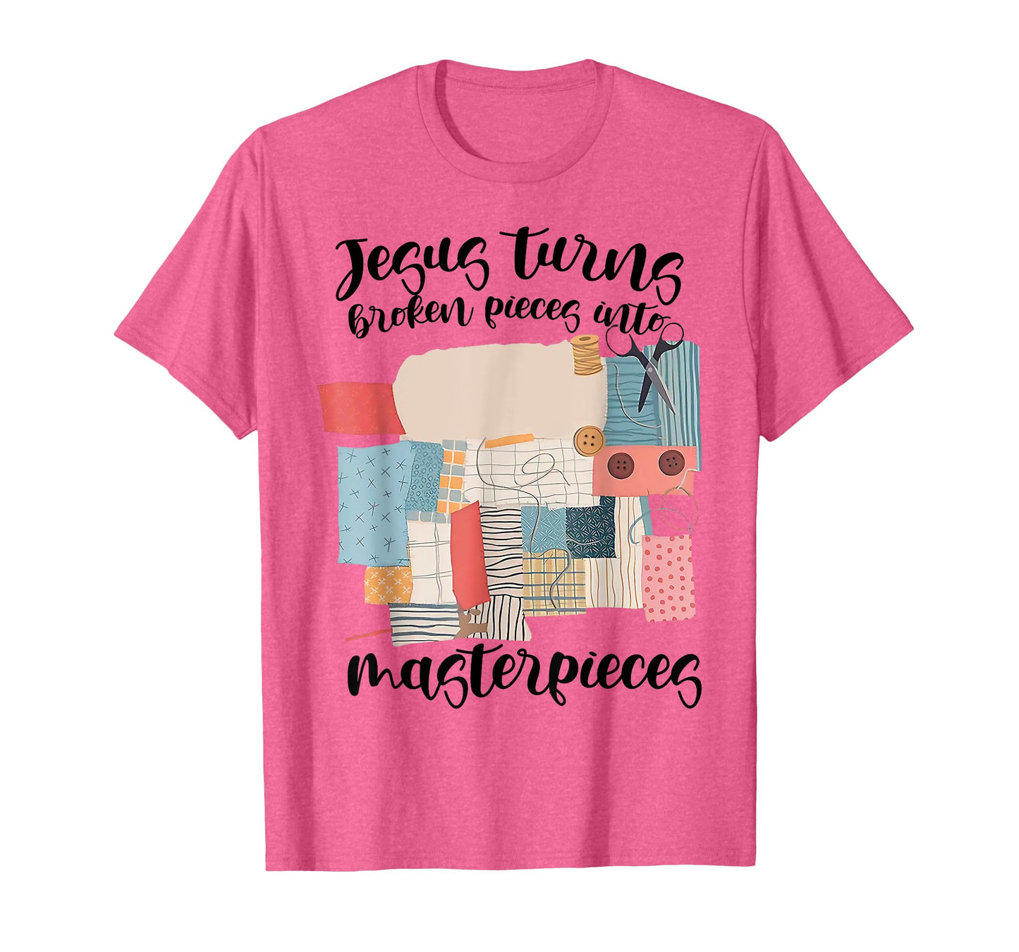 Jesus Turns Broken Pieces Into Masterpieces Christian T-Shirt