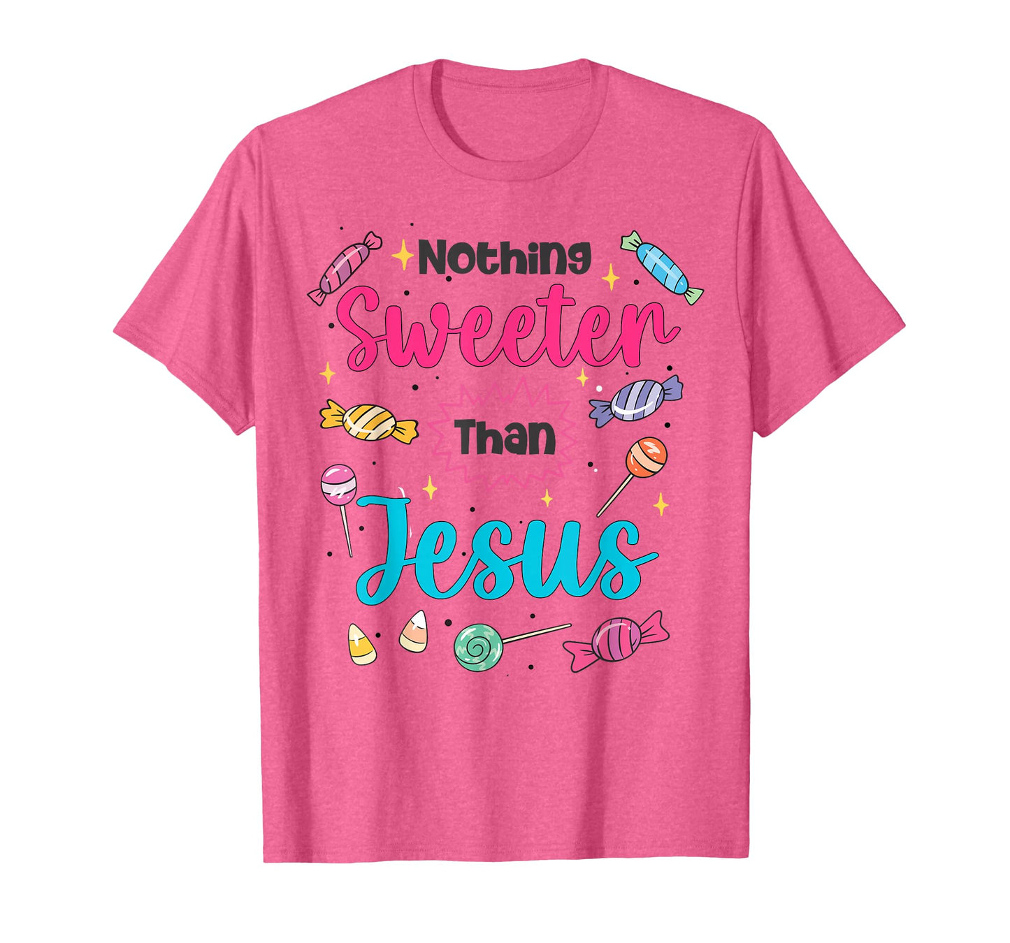 Jesus Nothing Sweeter Than Jesus Christian Faith Candy God T-Shirt