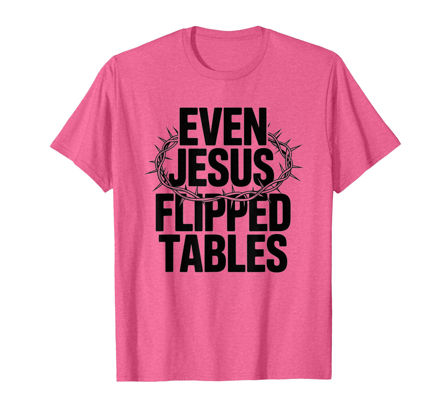 Even Jesus Flipped Tables Funny Jesus Lovers Christian T-Shirt