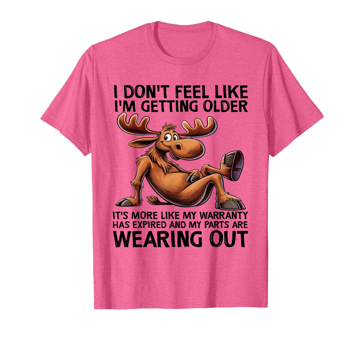 I Don't Feel Like I'm Getting Older Moose Funny Saying Quote T-Shirt