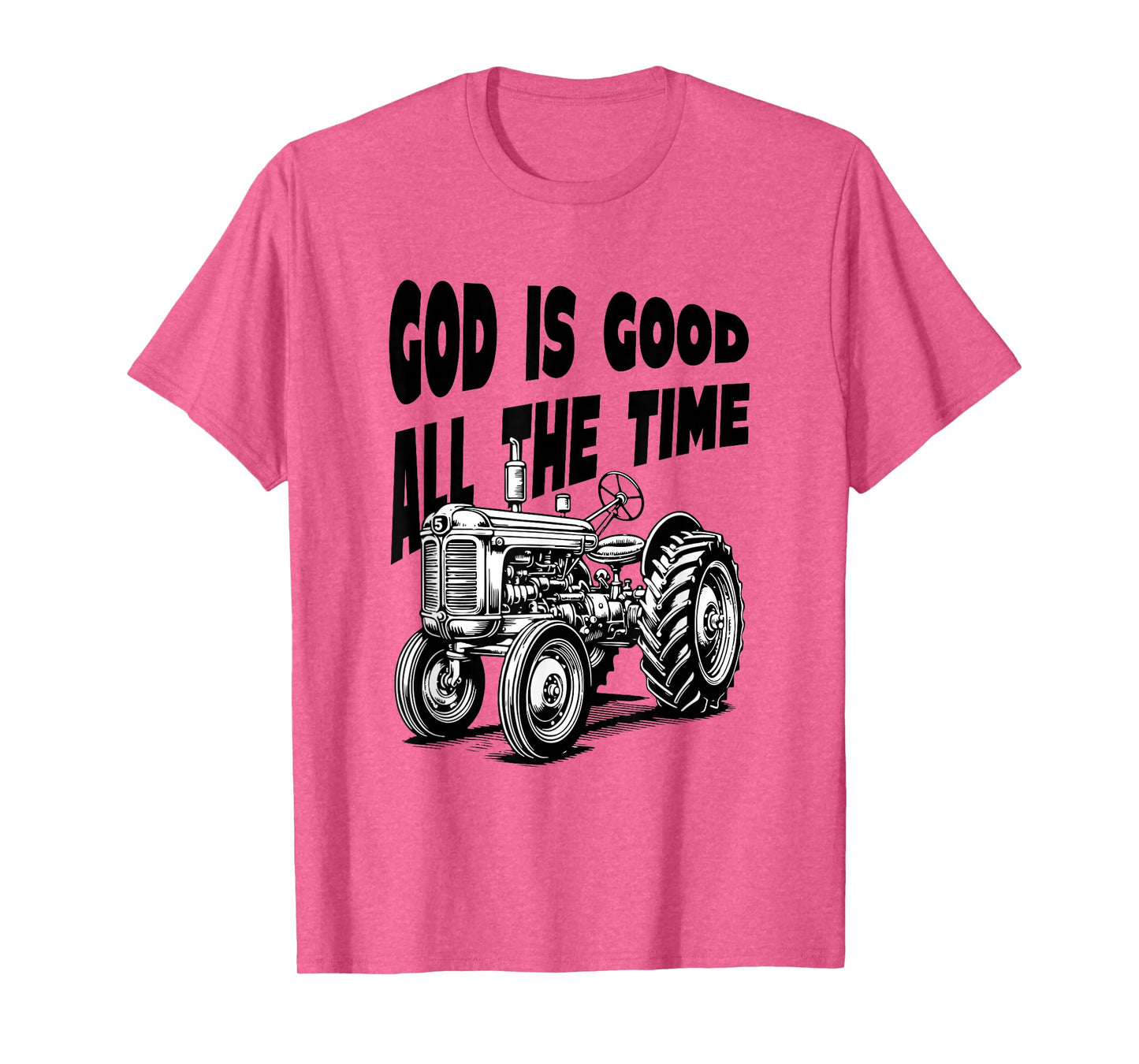 God is Good All The Time Farm Tractor Farmer Faith Christian T-Shirt