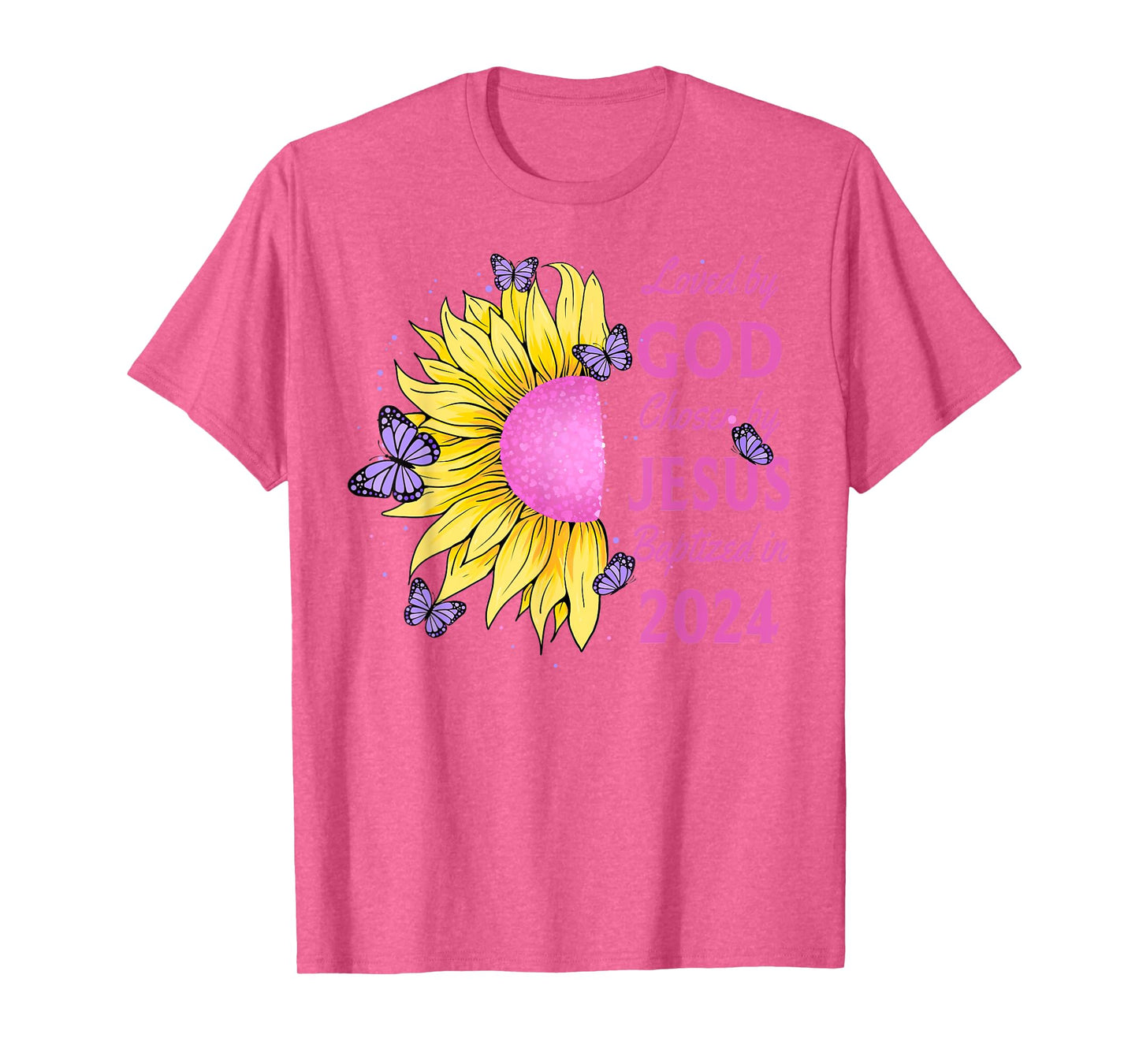 Loved By God Chosen By Jesus Baptized 2024 Pretty Sunflower T-Shirt