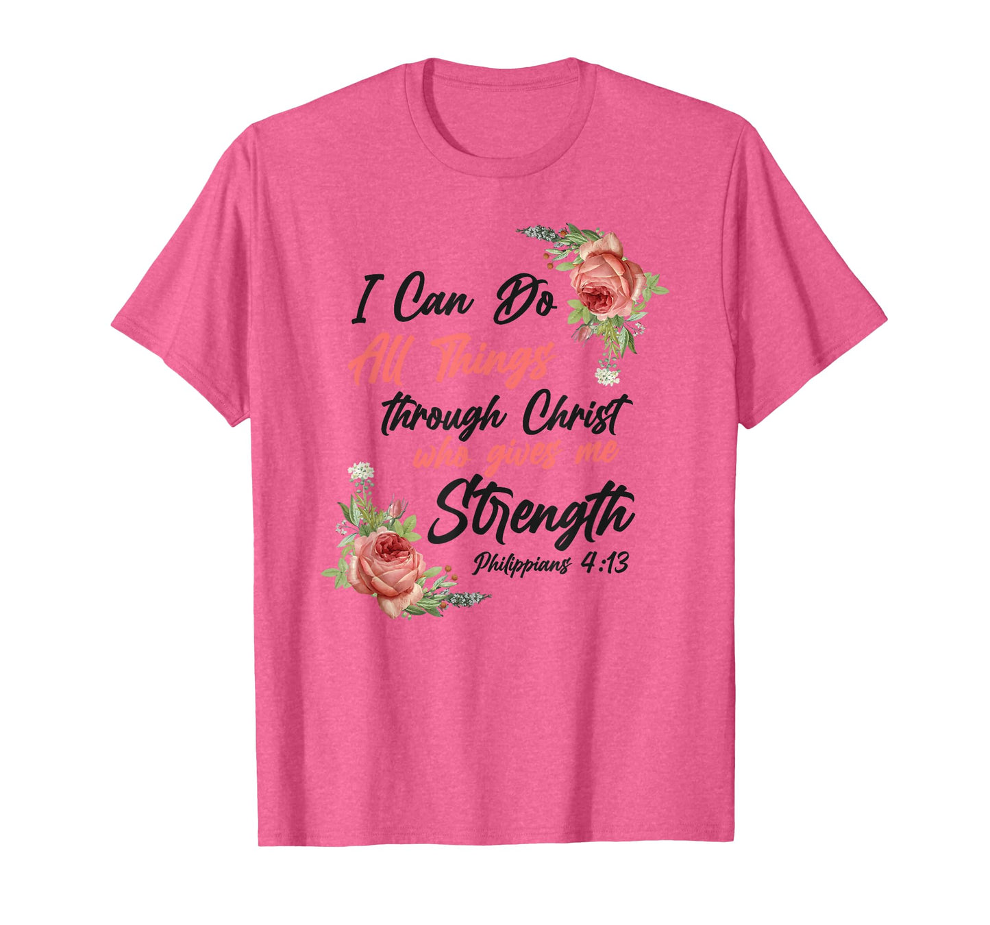 Christian Bible Verse Quote Rose Flower Philippians 4:13 T-Shirt