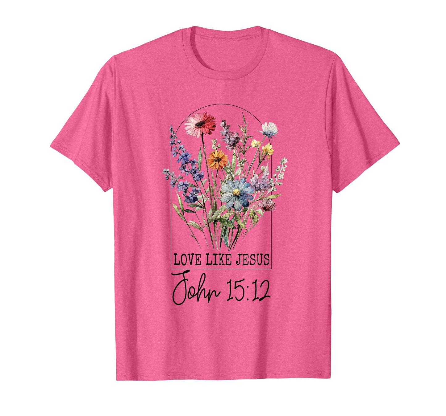 Love Like Jesus John 15:12 Bible Verse Flower Jesus T-Shirt