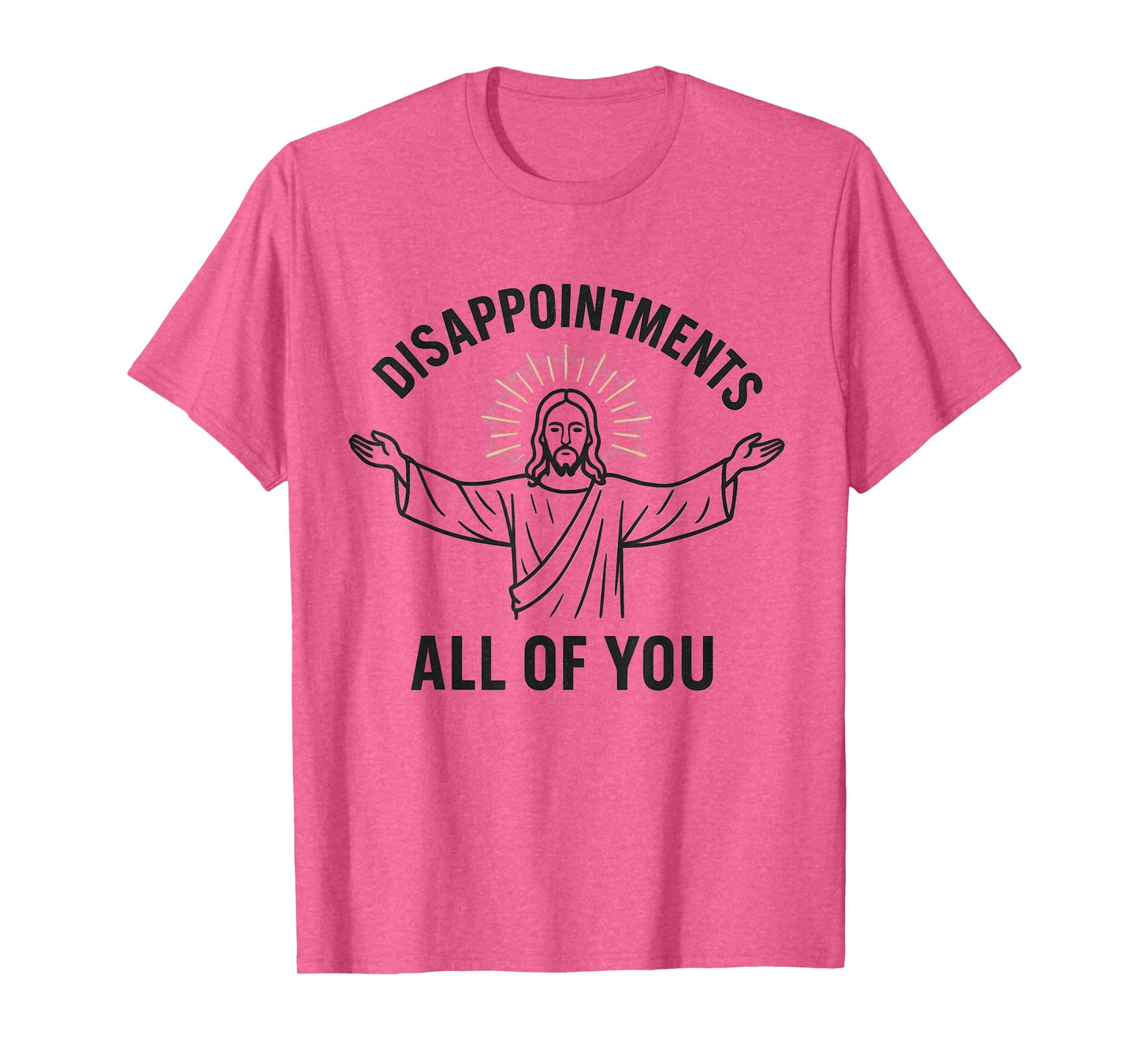 Disappointments Sarcastic All Of You Christian Jesus T-Shirt