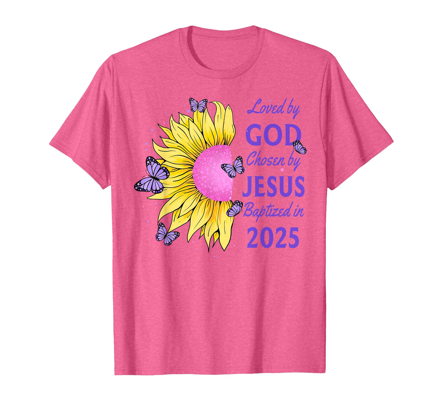 Loved By God Chosen By Jesus Baptized 2025 Sunflower T-Shirt