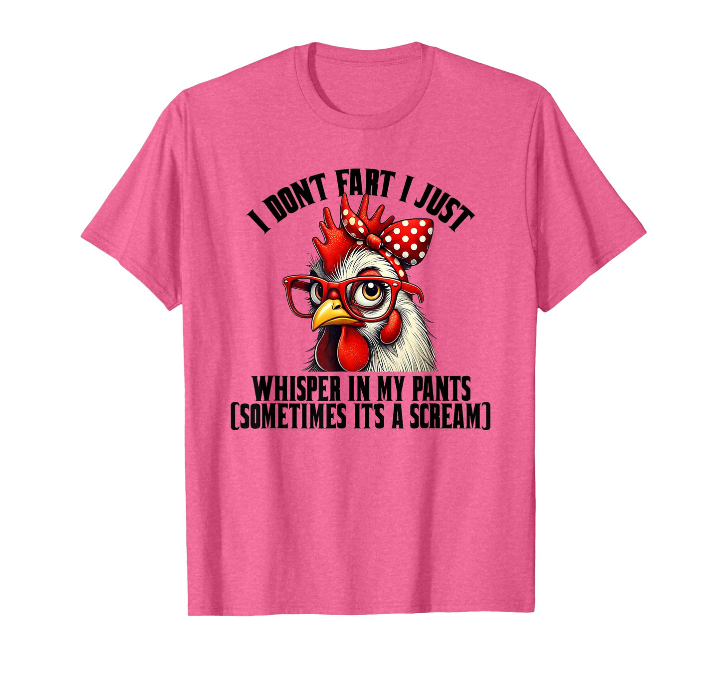 Funny Chicken Quote I Don't Fart I Just Whisper In My Pants T-Shirt