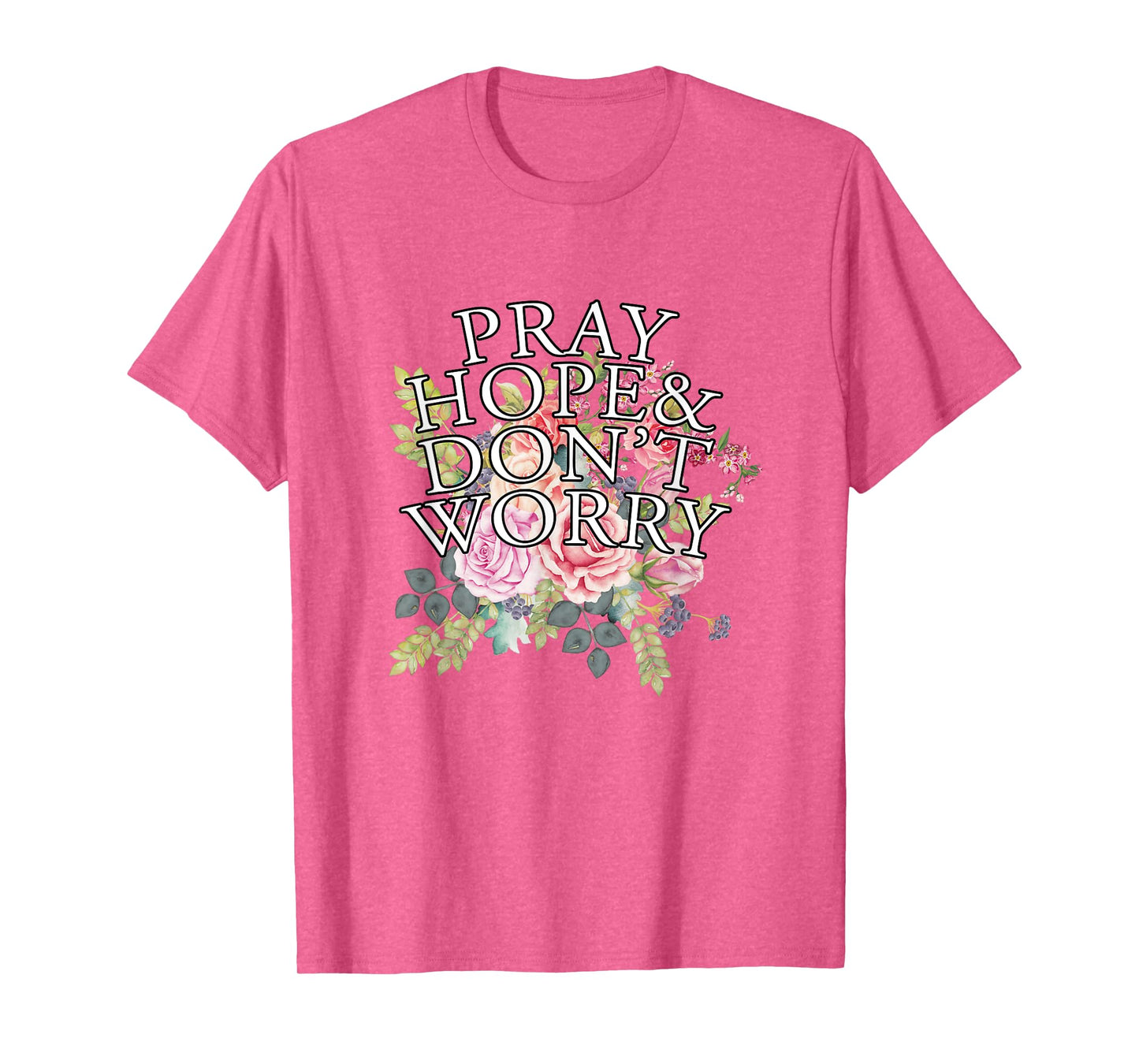 Christian Jesus Lovers Catholic Pray & Hope & Dont Worry T-Shirt