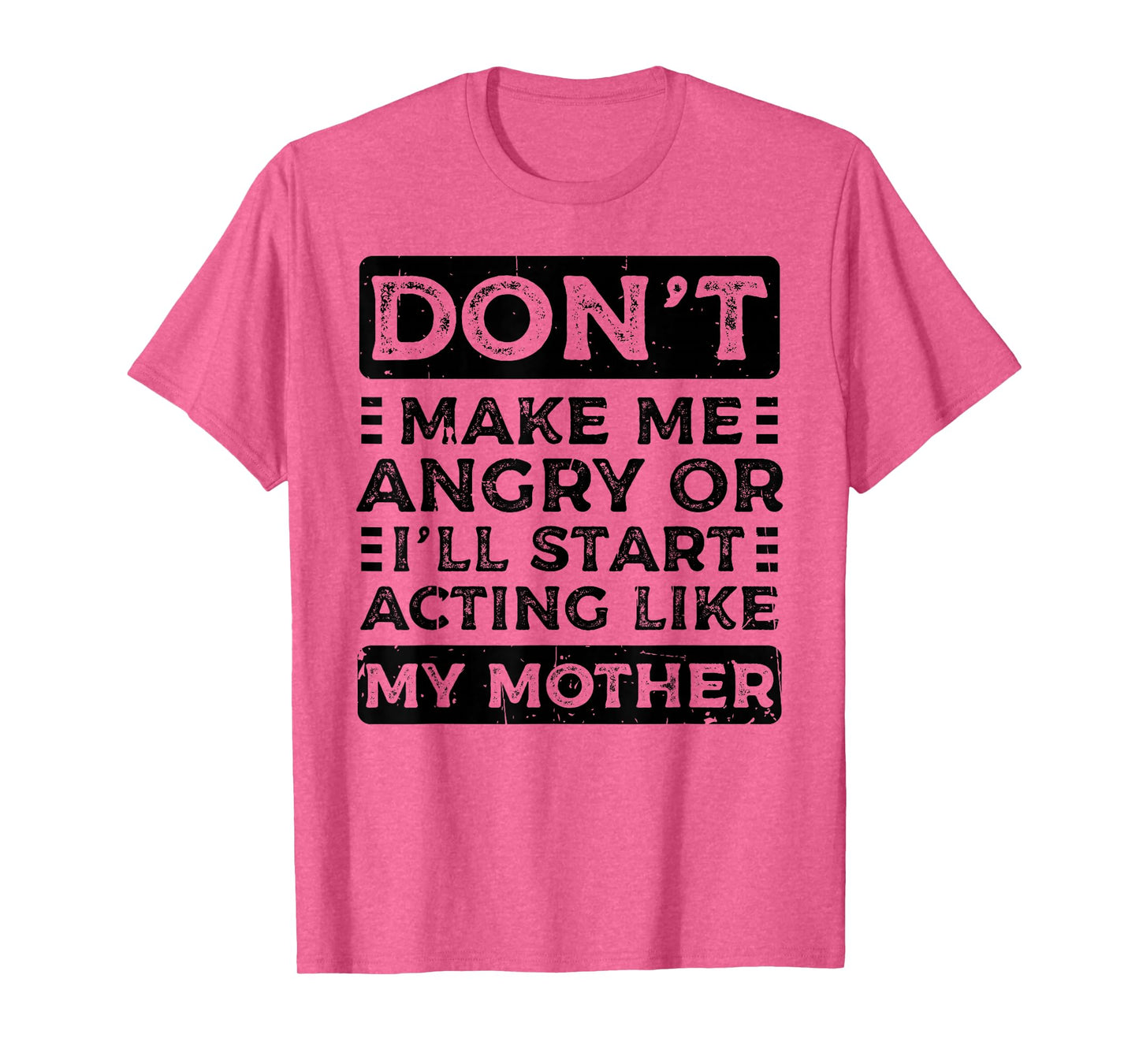 Don't Make Me Angry Or I'll Start Acting Like My Mother Mom T-Shirt