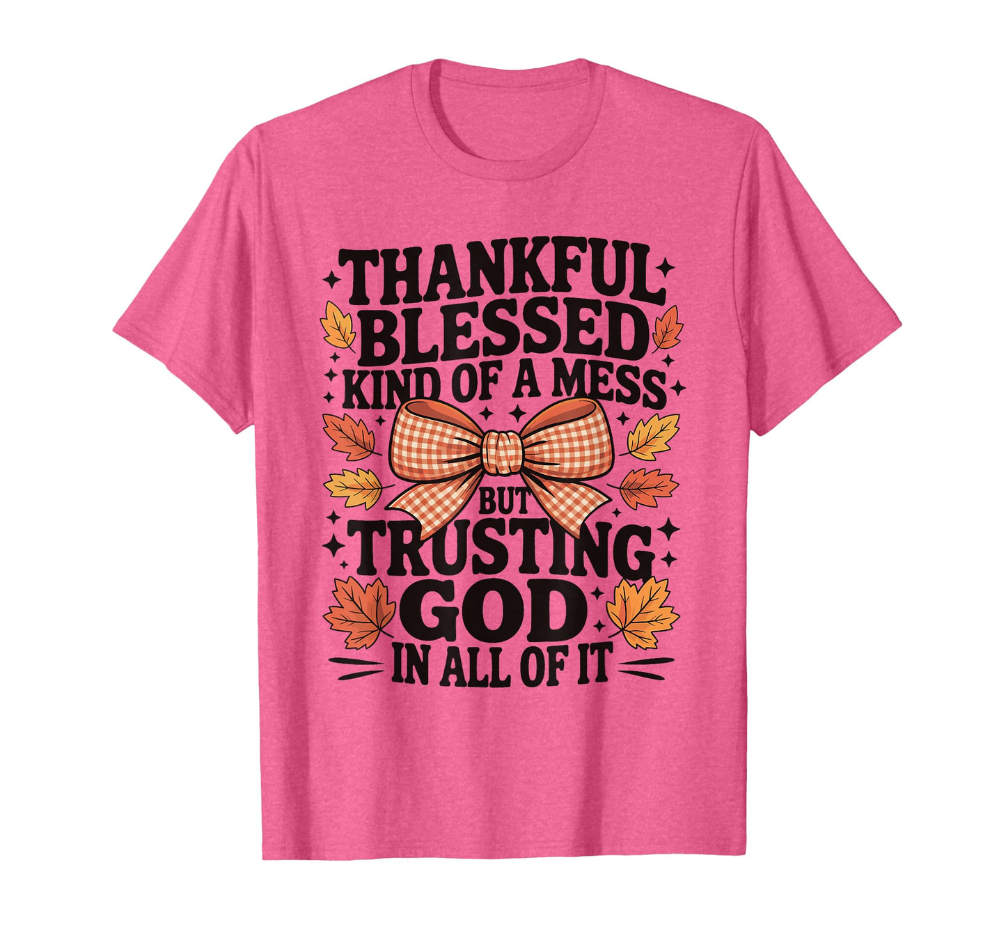 Thankful Blessed and Kind of A Mess Fall Thanksgiving Quotes T-Shirt