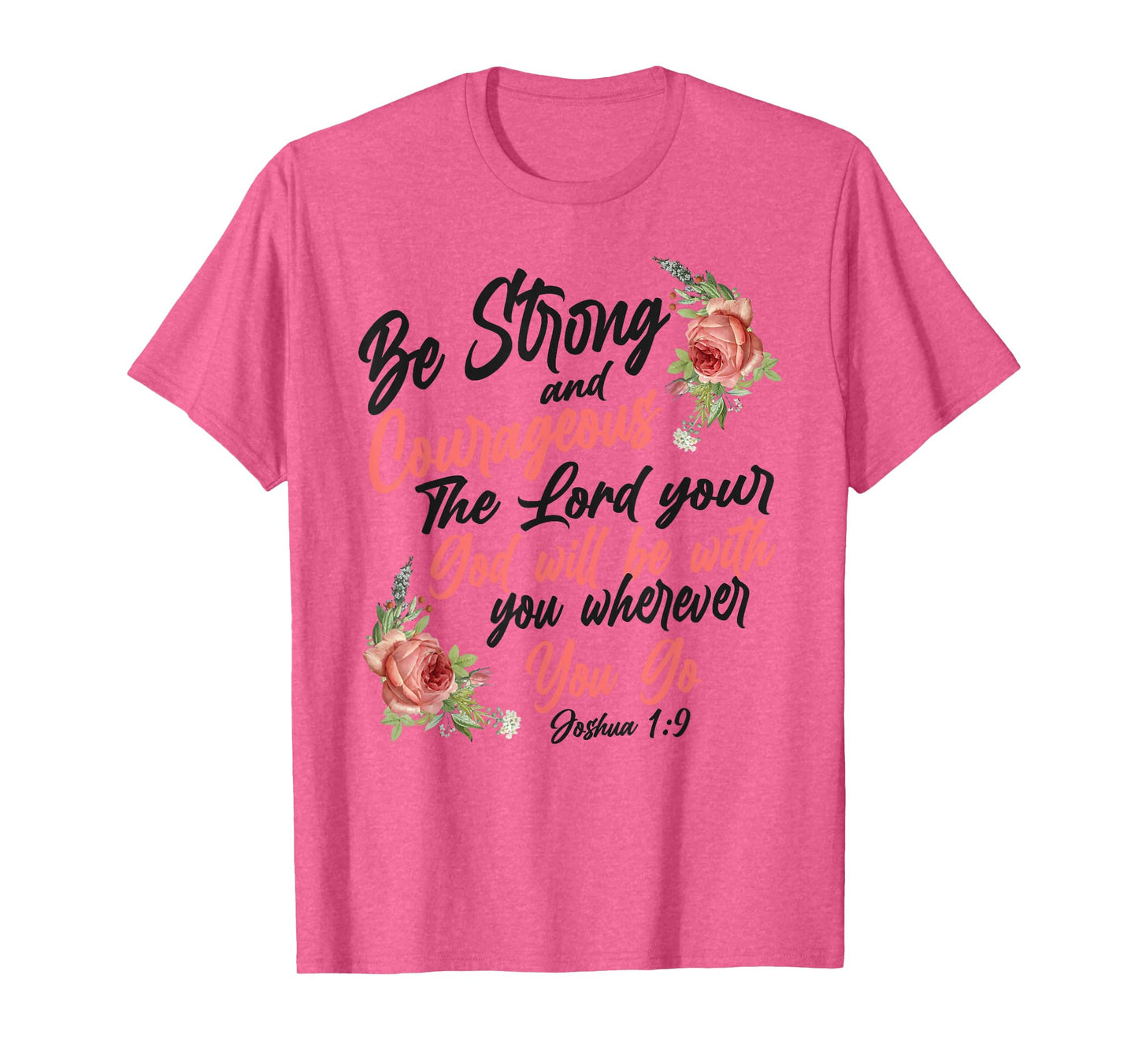 Christian Bible Verse Quote Rose Flower Joshua 1:9 T-Shirt