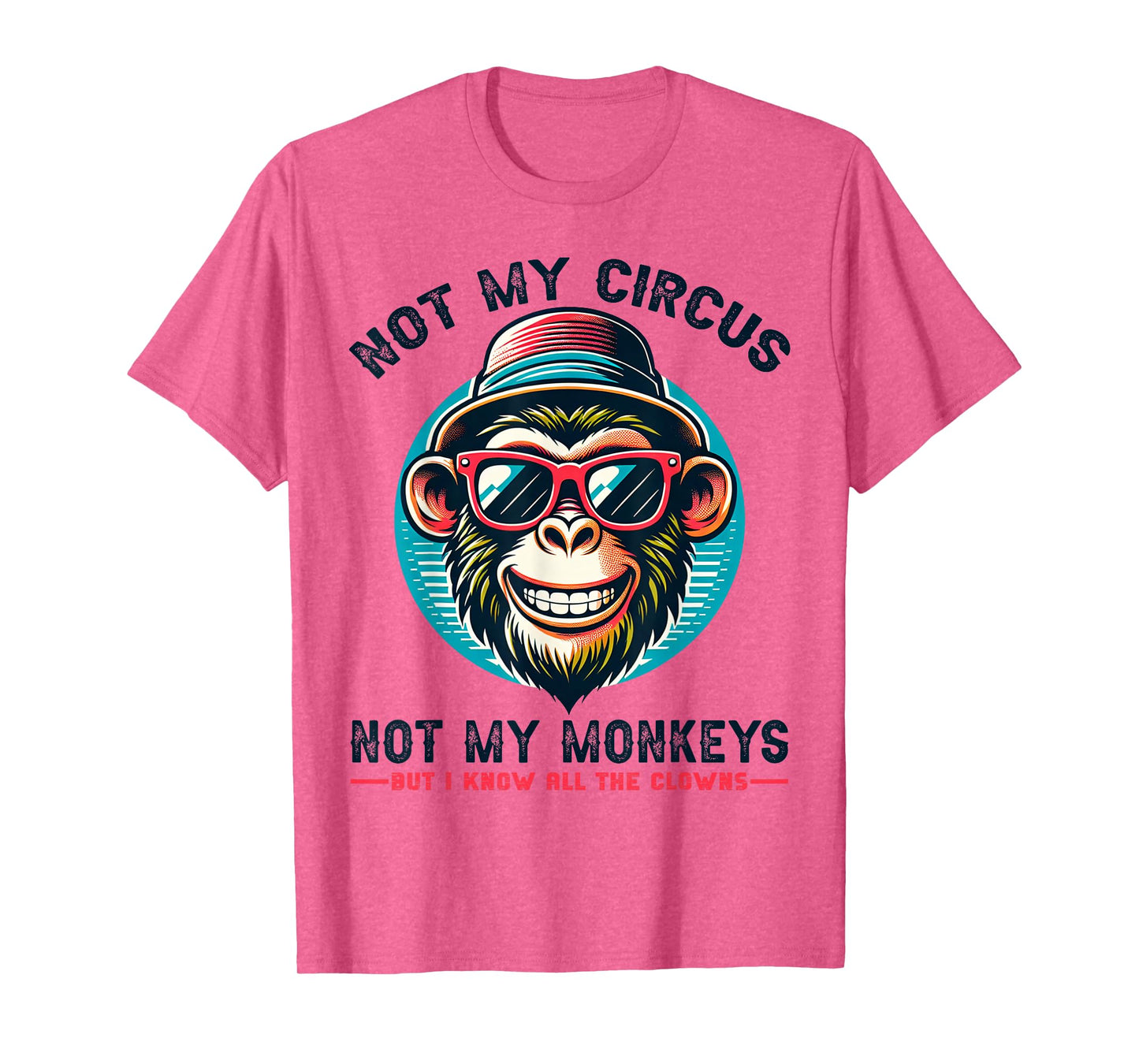 Not My Circus Not My Monkeys But I Know All The Clowns Men T-Shirt