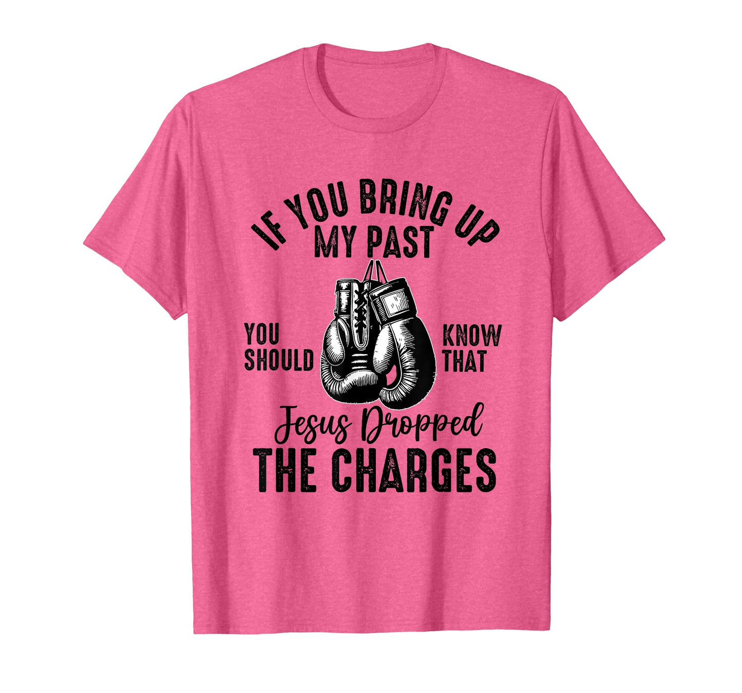 if you bring up my past Jesus christian Faith Believer T-Shirt