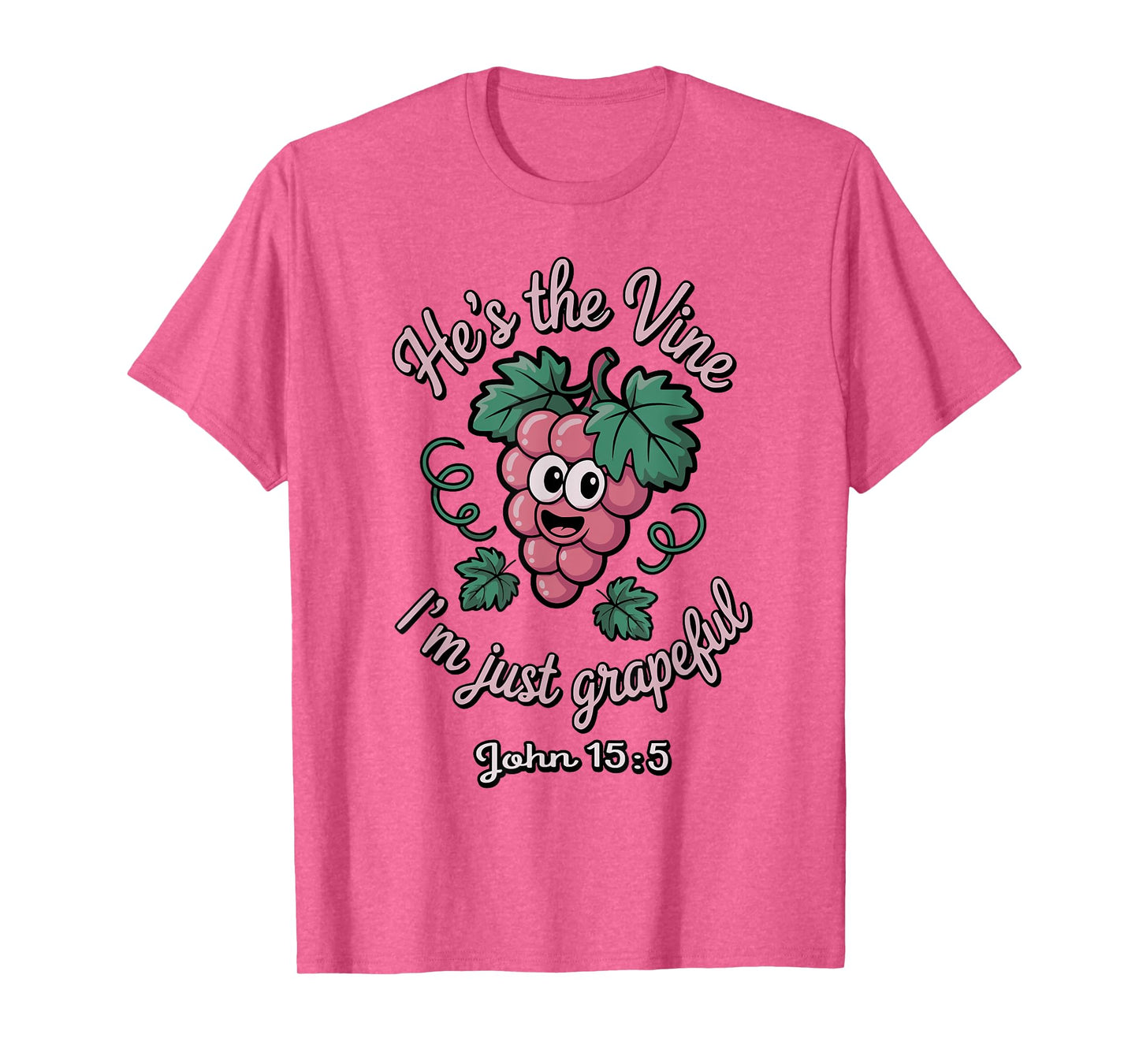 He’s the Vine. I’m Just Grapeful John 15:5 T-Shirt