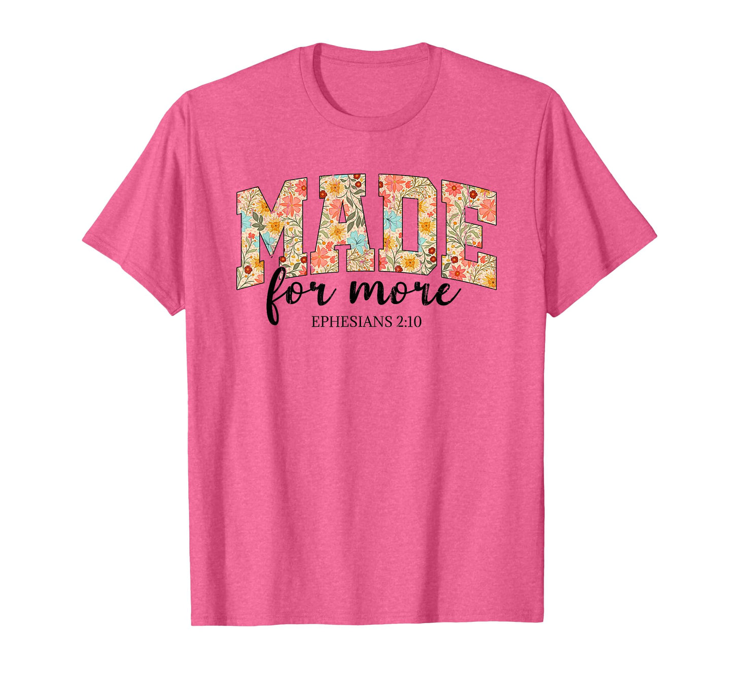 Made For More, Ephesians 2 10 Floral, Christian T-Shirt