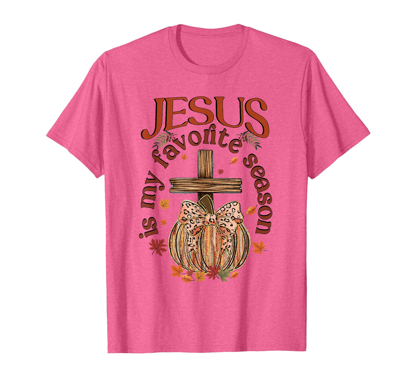Jesus is My Favorite Season, Autumn Christian Thanksgiving T-Shirt