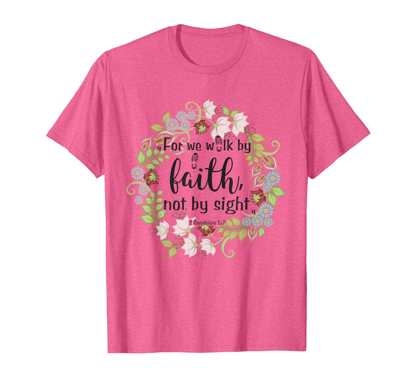 2 Corinthians 5 7 For We Walk By Faith, Not By Sight T-Shirt