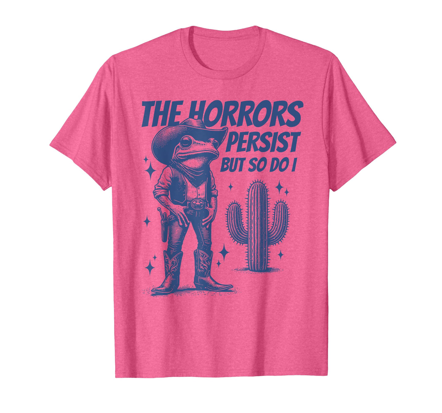 The Horrors Persist But So Do I Funny Cowboy Frog T-Shirt