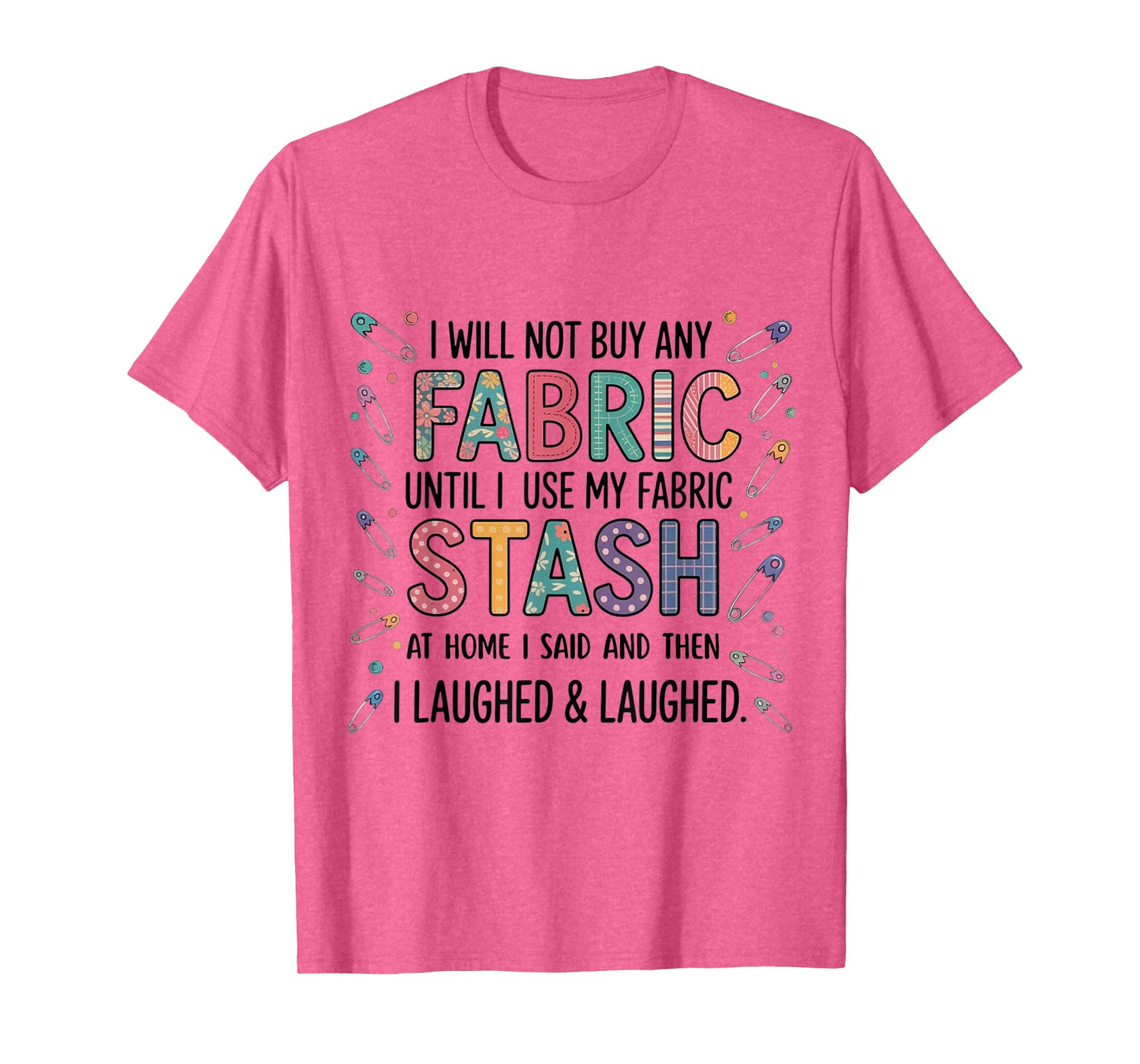 Funny Fabric Stash Quote Quilting Sewing Lover for woman men T-Shirt
