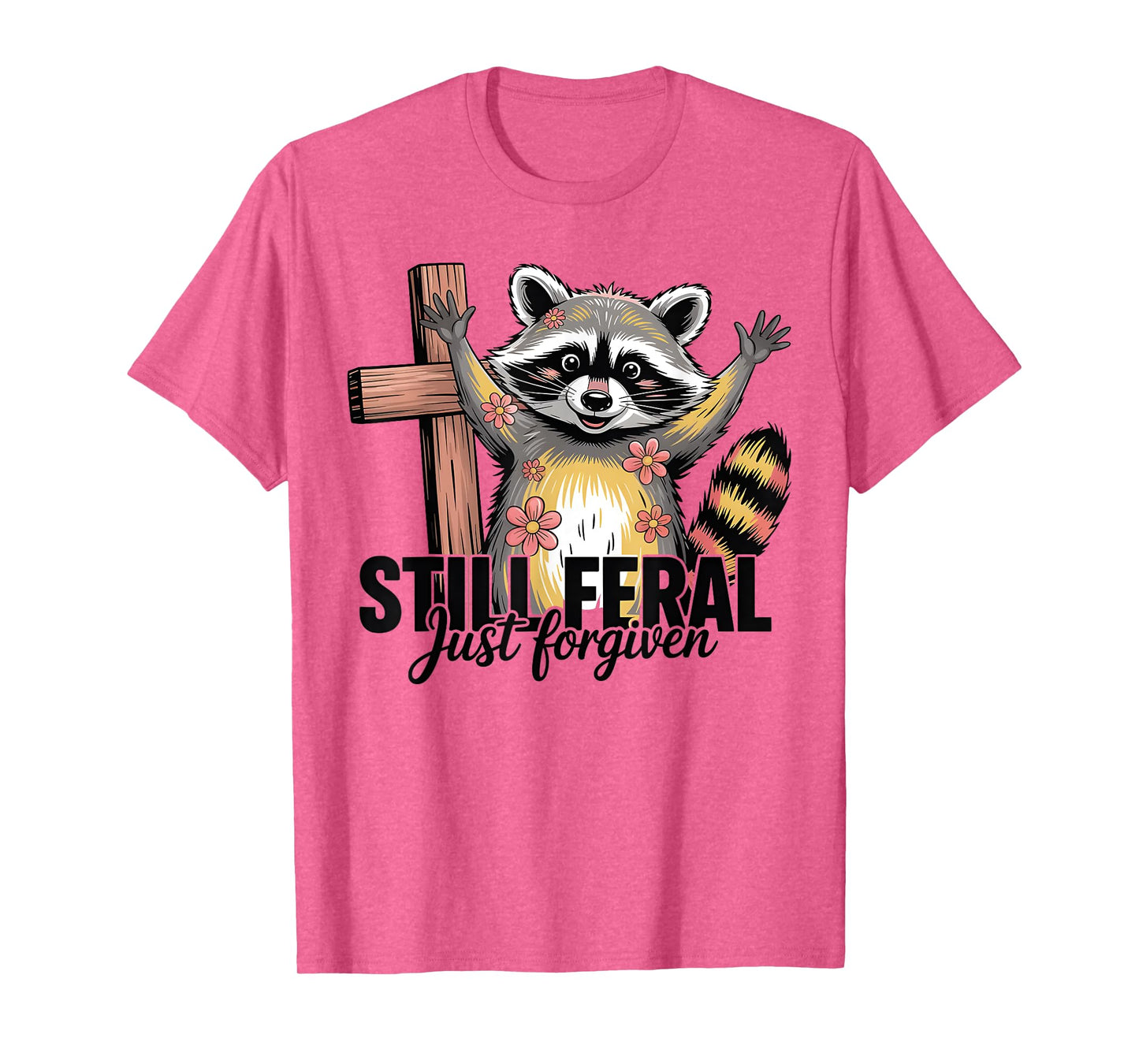 Still Feral Just Forgiven Funny Christian Raccoon Quote T-Shirt