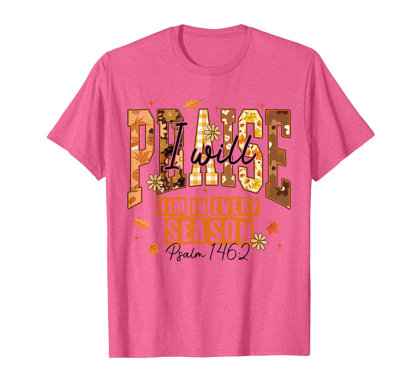 I-Will Praise Him in Every Season Fall Christian Thankful T-Shirt