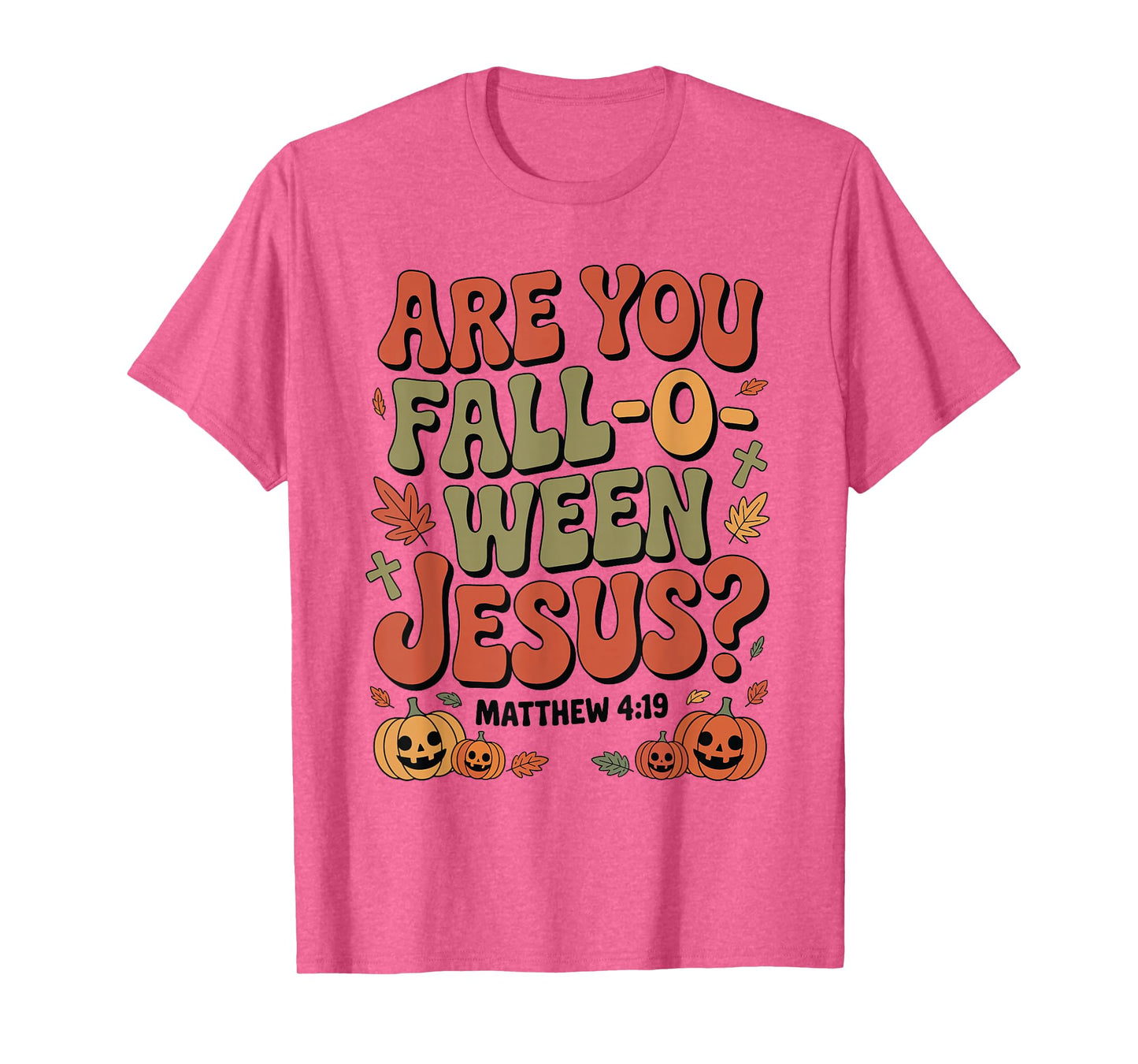 are You Fall O Ween Jesus Matthew 4:19 Funny Halloween T-Shirt