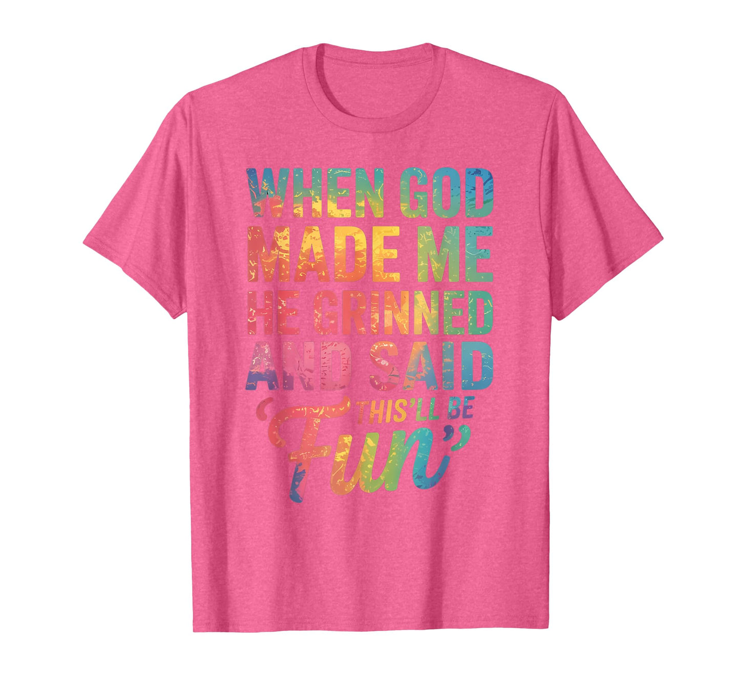 When God Made Me He Said This'll Be Fun for Men Dad, Husband T-Shirt