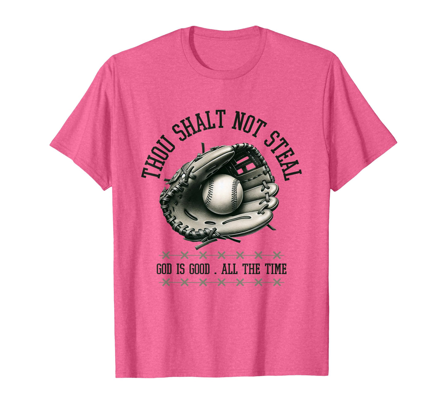 God is Good All The Time Thou Shalt Not Steal Baseball Shirt T-Shirt