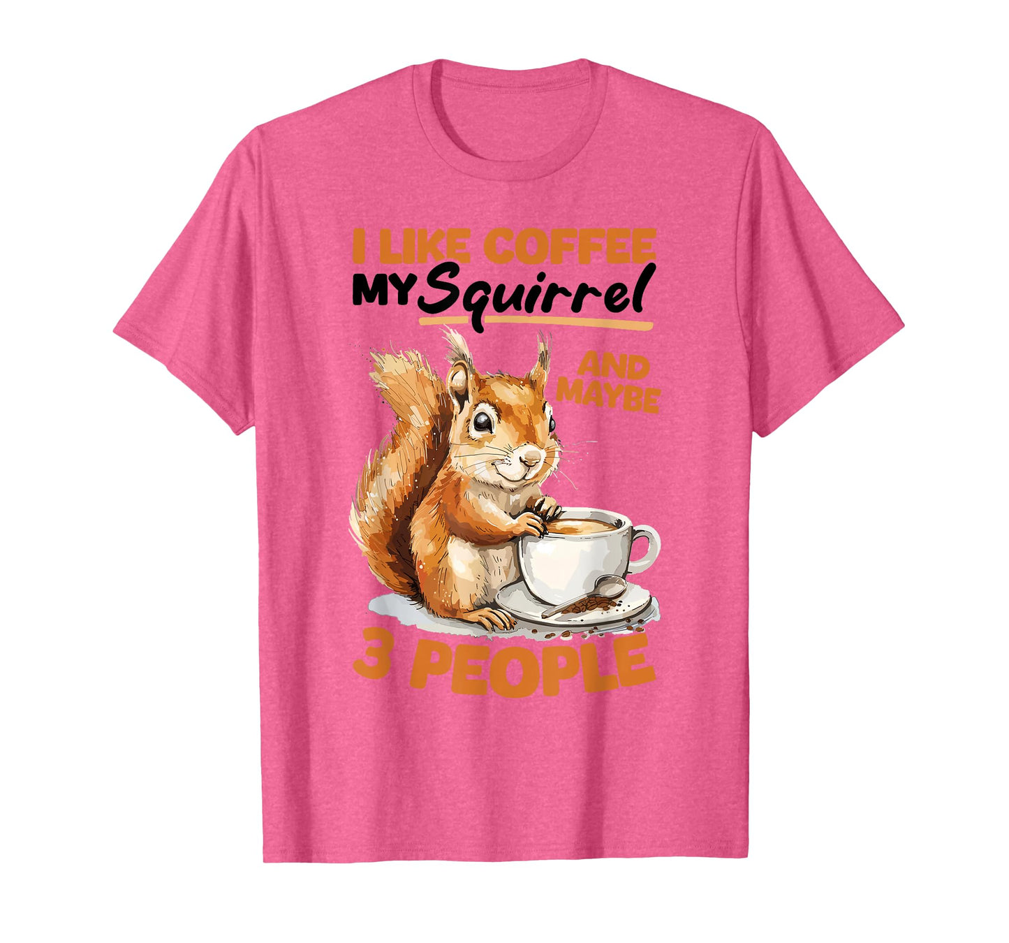 Funny Squirrel Animal I like coffee my Squirrel and maybe 3 T-Shirt