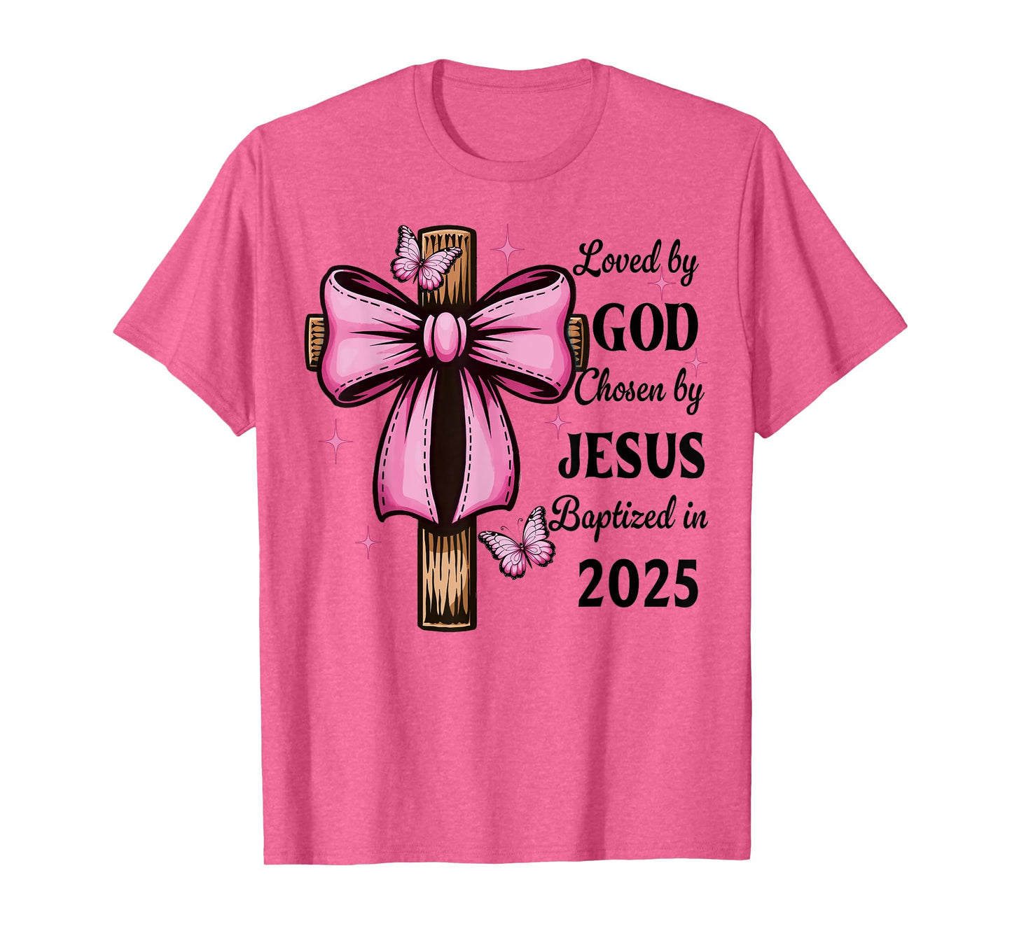Loved By God Chosen By Jesus Baptized 2025 Coquette Cross T-Shirt