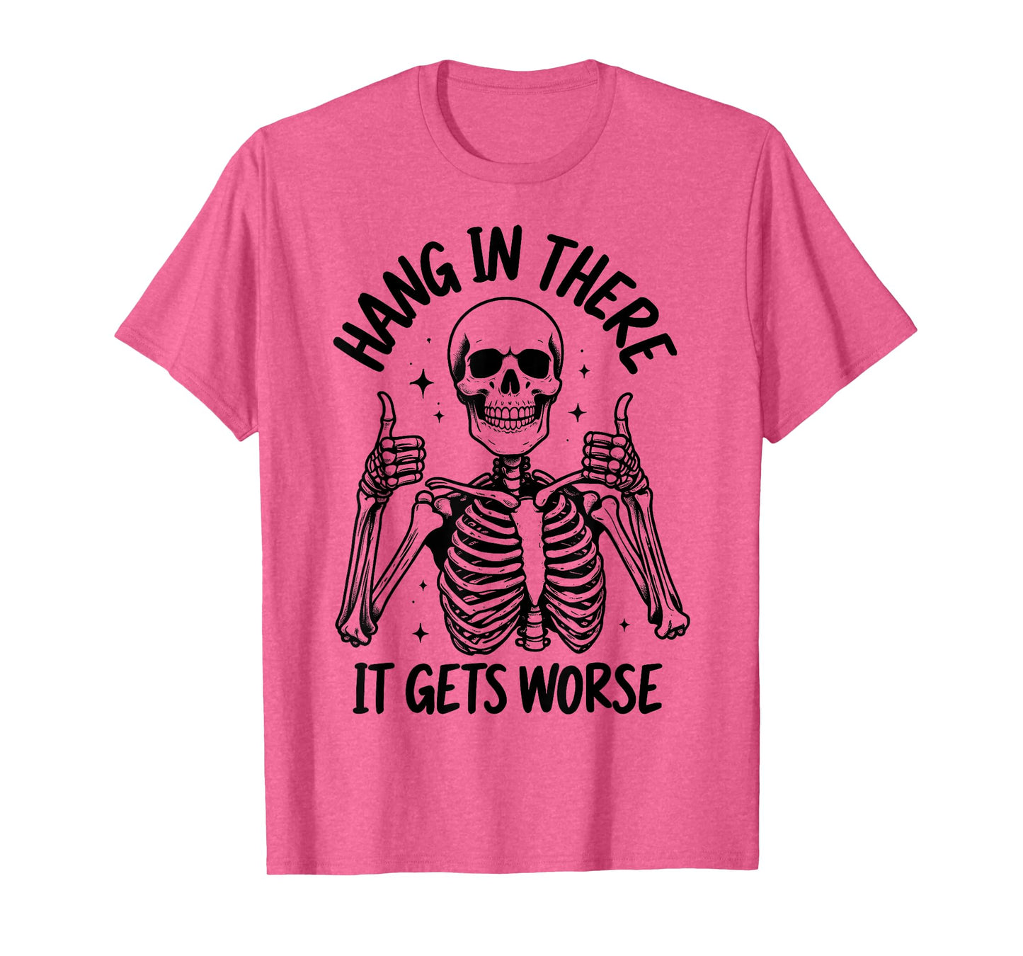 Hang In There It Gets Worse Funny Skeleton T-Shirt