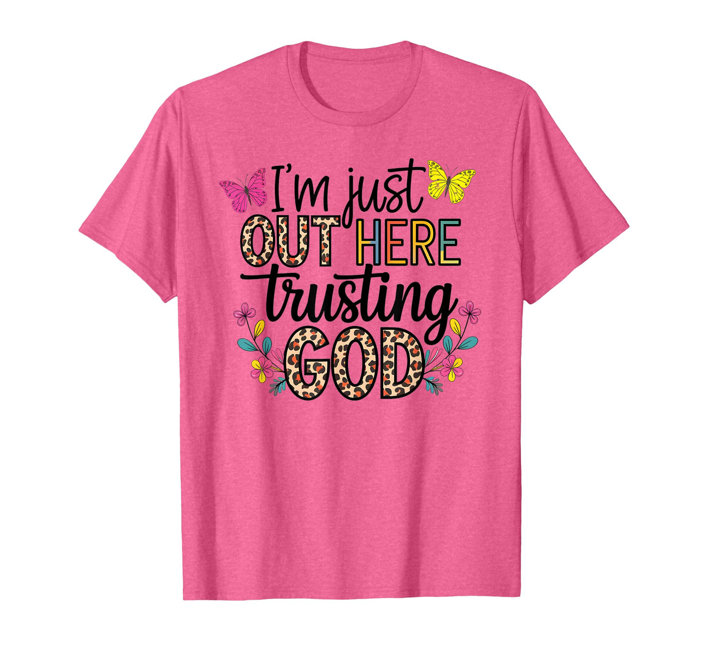 I'm Just Out Here Trusting God Faith for Women and Girls T-Shirt