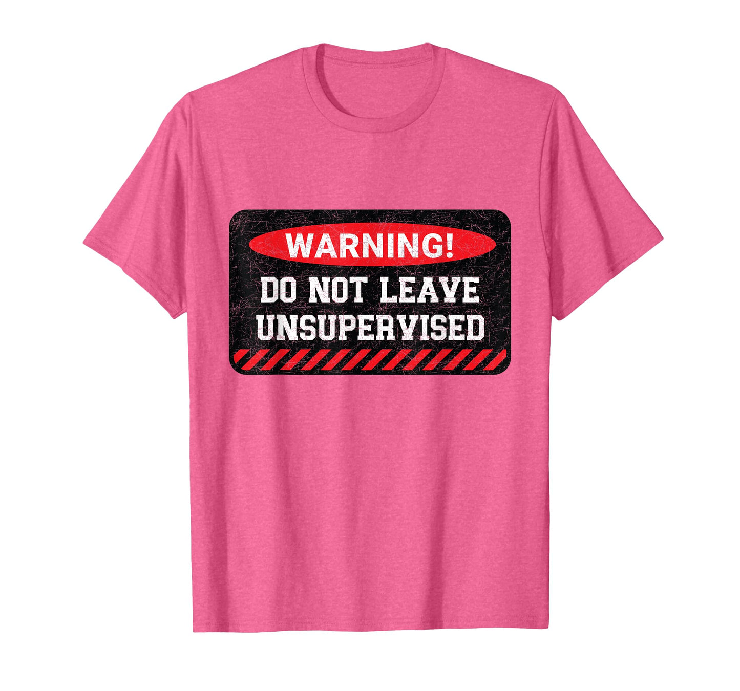 Do Not Leave Unsupervised Funny Sarcastic Attitude Quote T-Shirt