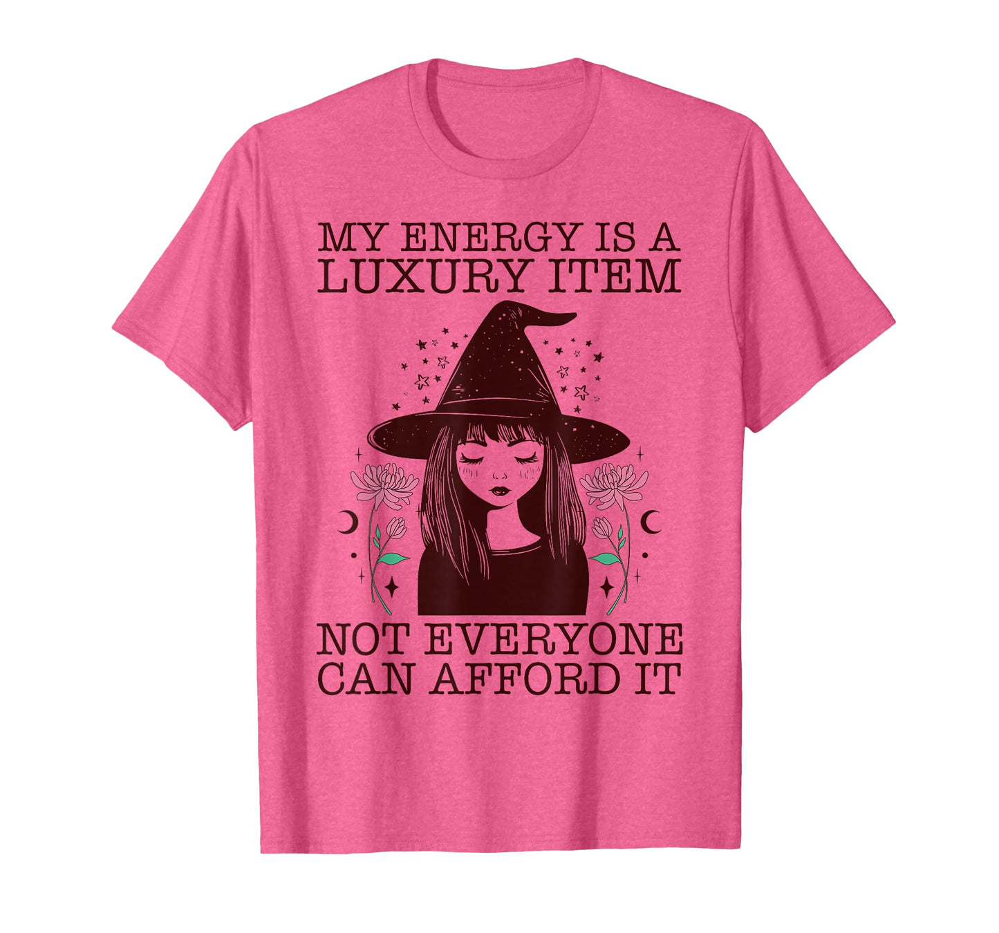My Energy is A Luxury Item Not Everyone Can Afford It T-Shirt