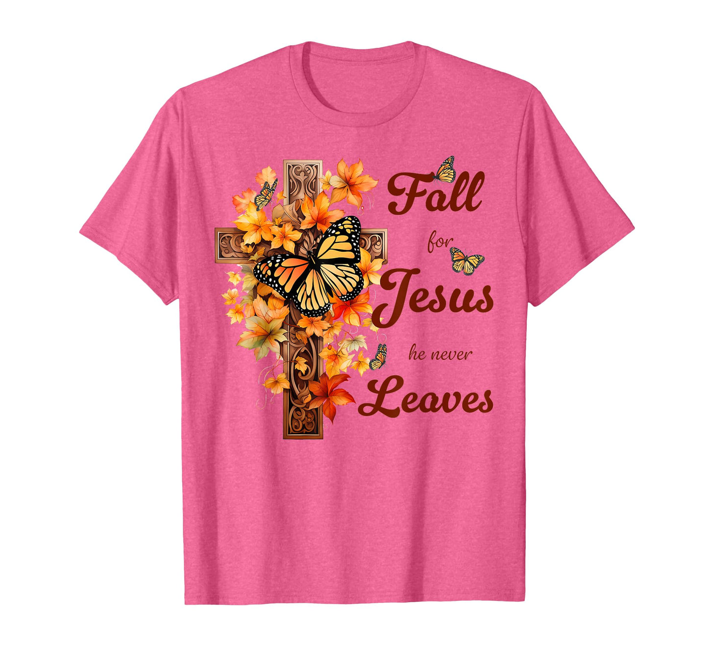Fall For Jesus He Never Leaves Fall Cross Christian T-Shirt