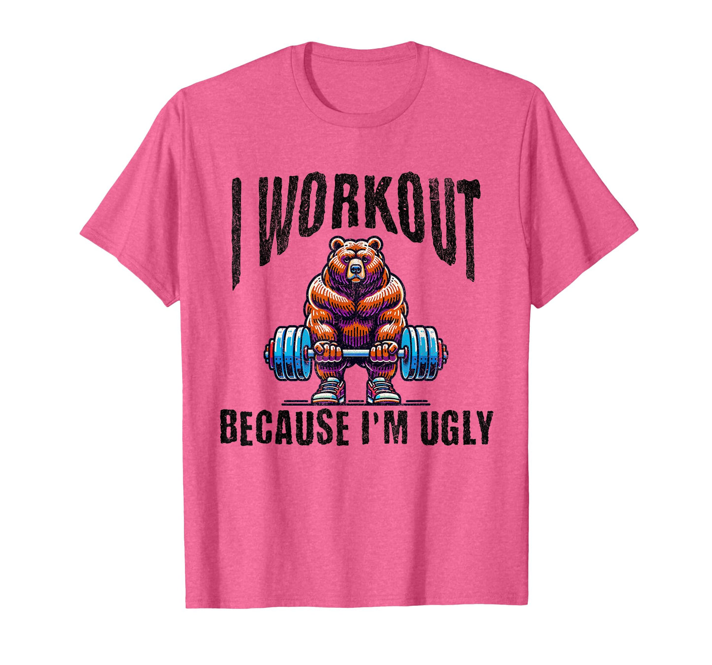I Workout Because I'm Ugly Motivational T-Shirt